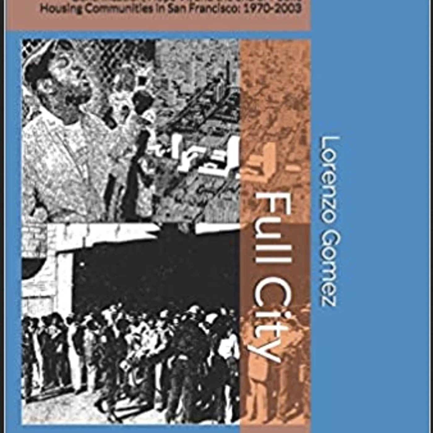 Lorenzo Gomez - Full City: Gentrification, Hope VI, and the End of Public Housing Communities in San Francisco: 1970-2003 (Paperback)