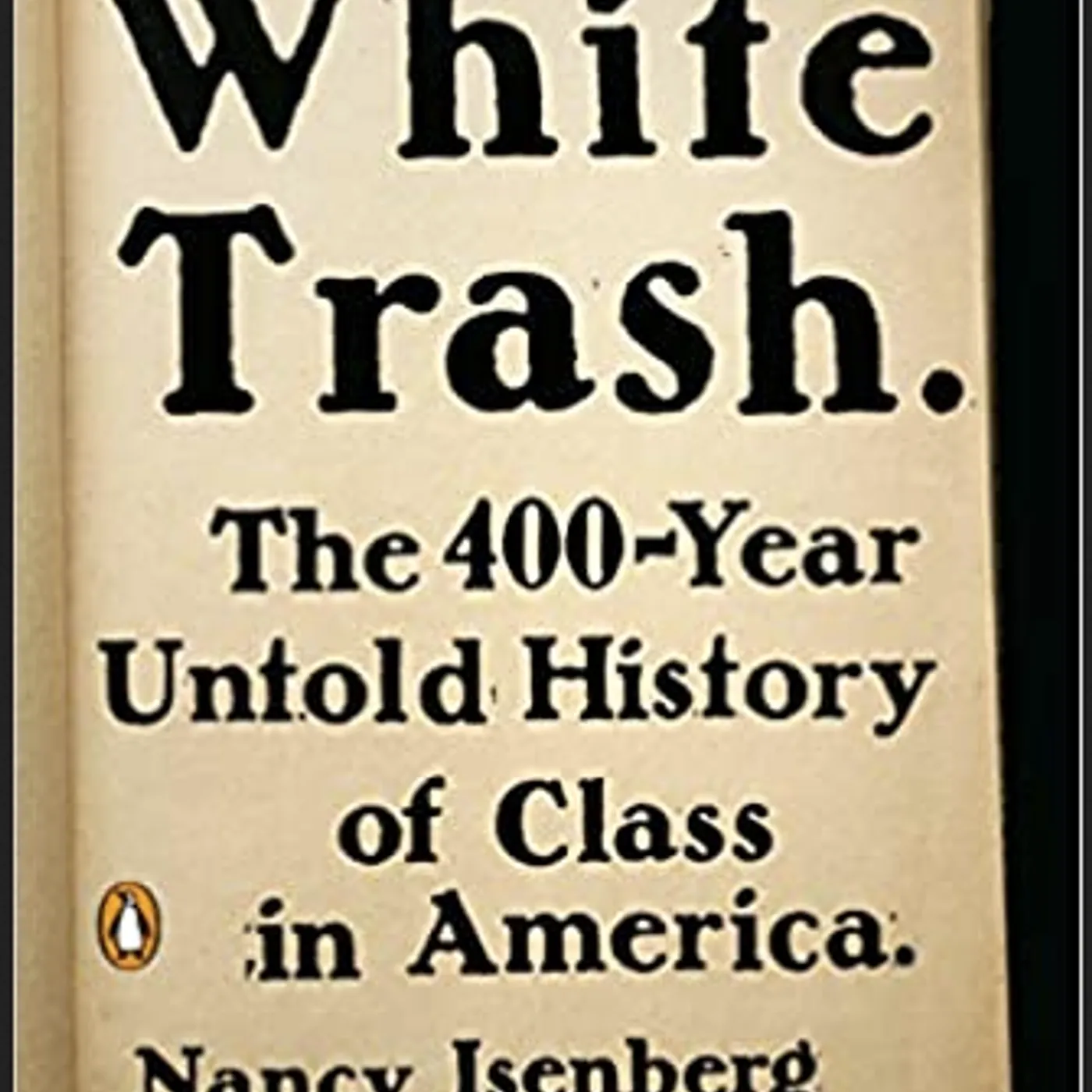 Nancy Isenberg - White Trash: The 400-Year Untold History of Class in America (Paperback)