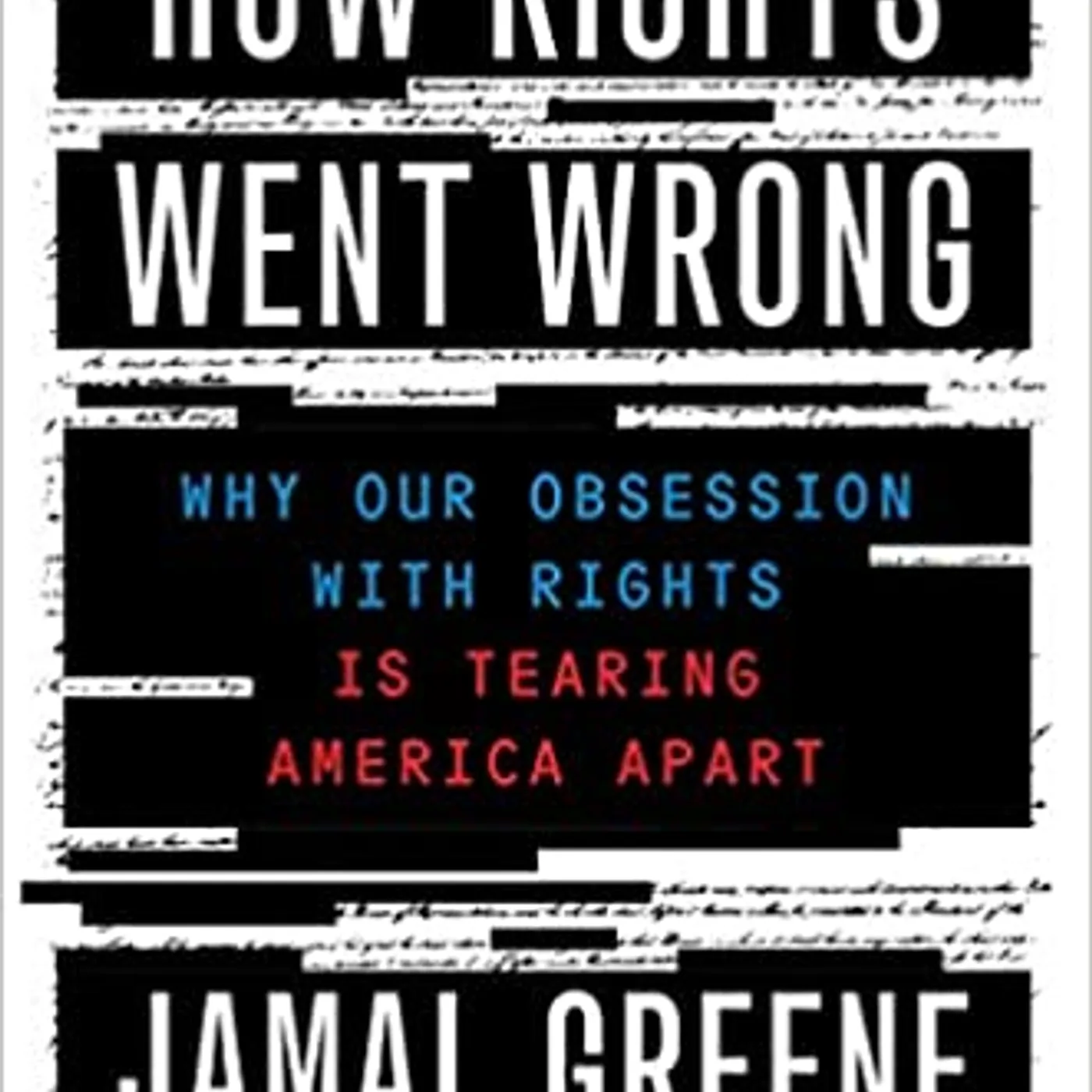 Jamal Greene - How Rights Went Wrong: Why Our Obsession with Rights Is Tearing America Apart (Hardcover)