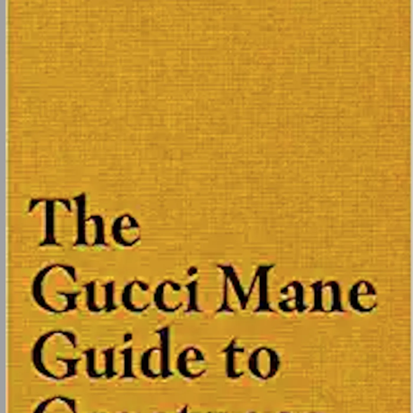 Gucci Mane & Soren Baker - The Gucci Mane Guide to Greatness (Hardcover)