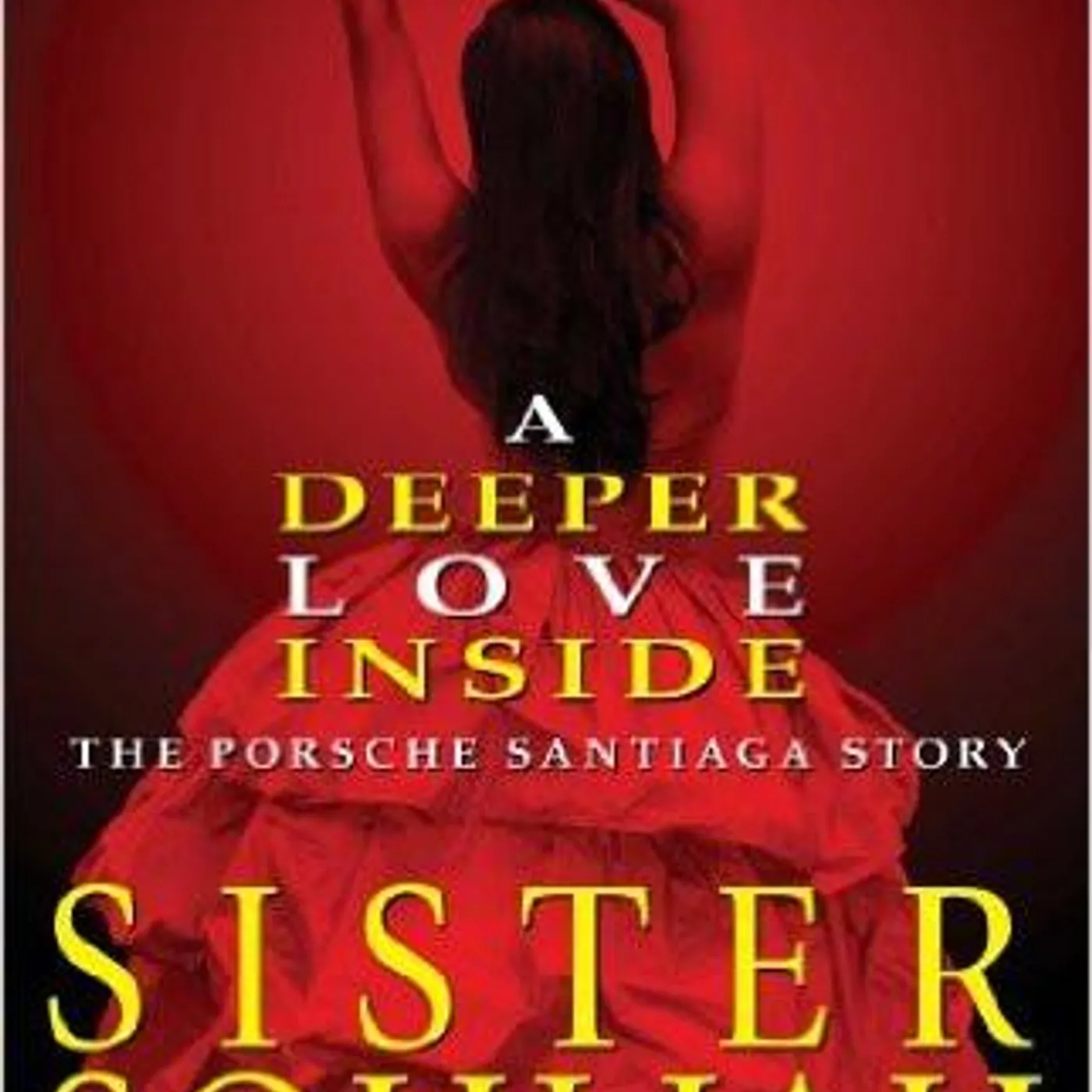 Sister Souljah - A Deeper Love Inside: The Porsche Santiaga Story