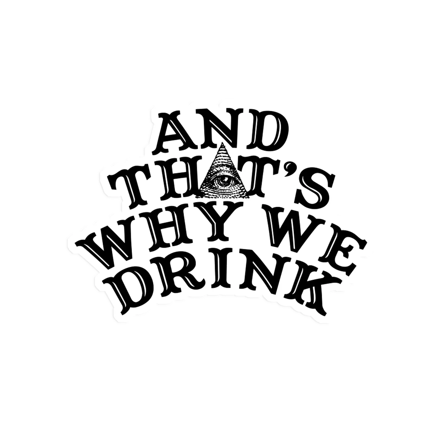 And That'S Why We Drink Logo Sticker