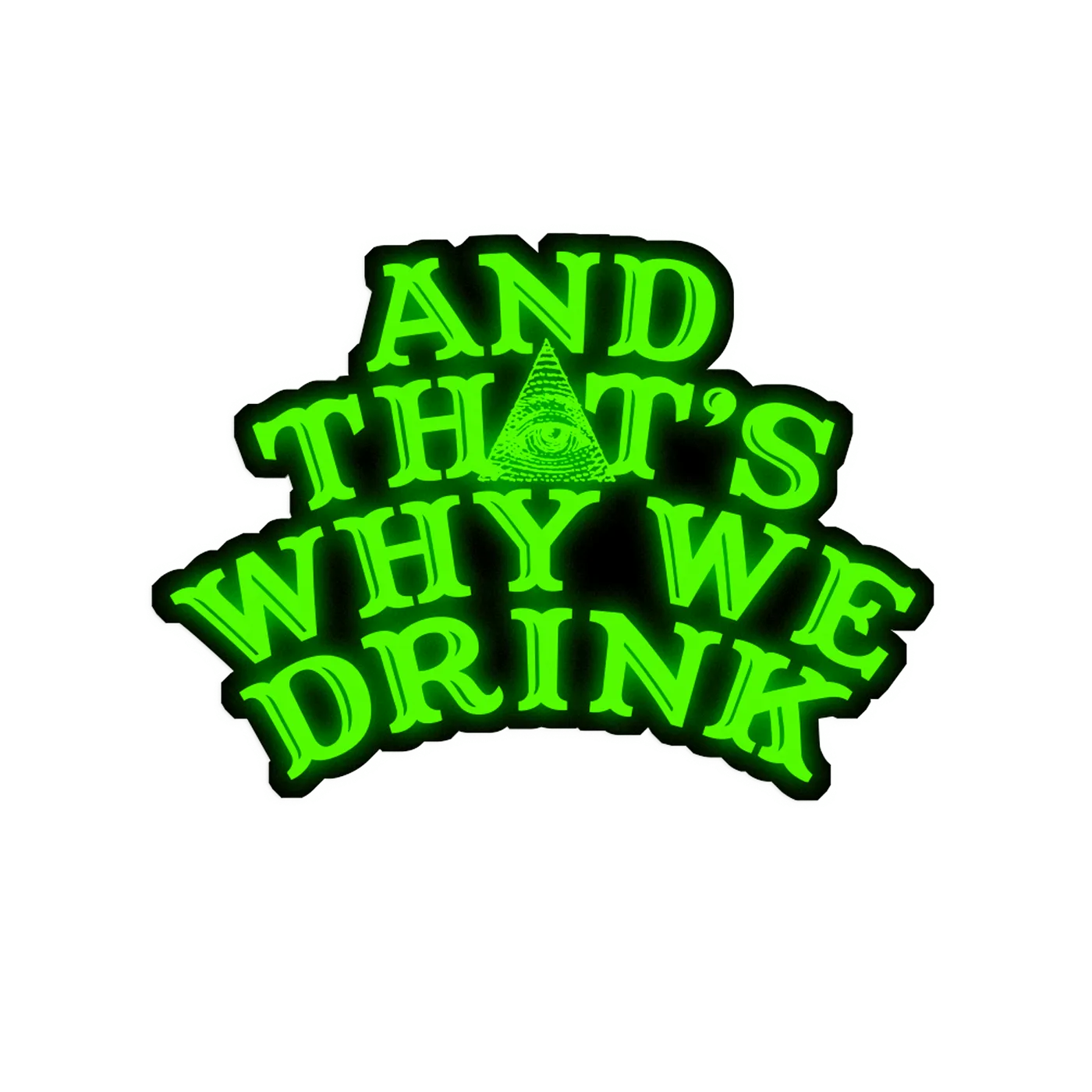 And That'S Why We Drink Glow In The Dark Logo Sticker