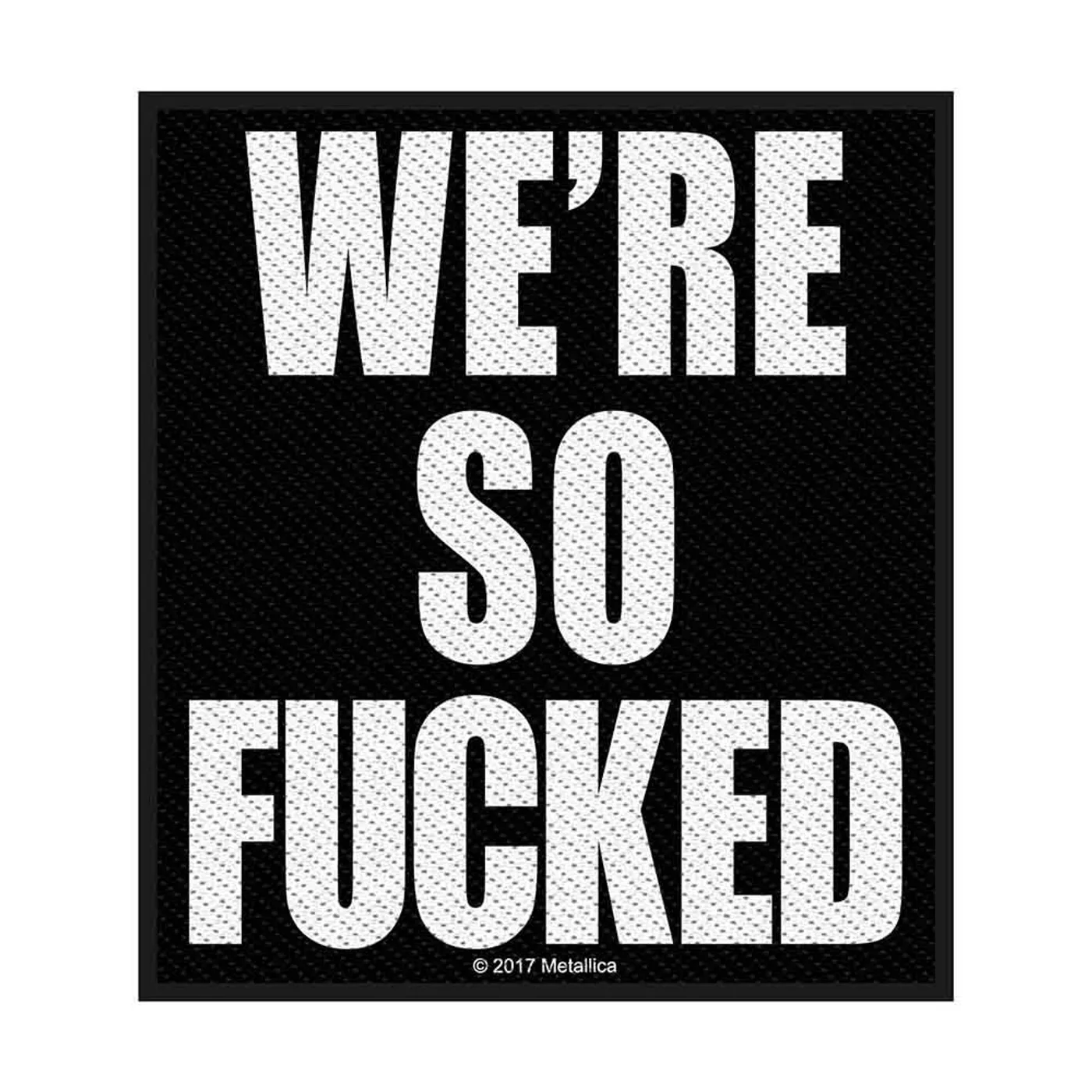 Metallica Patches - Woven Sew On - We're So Fucked