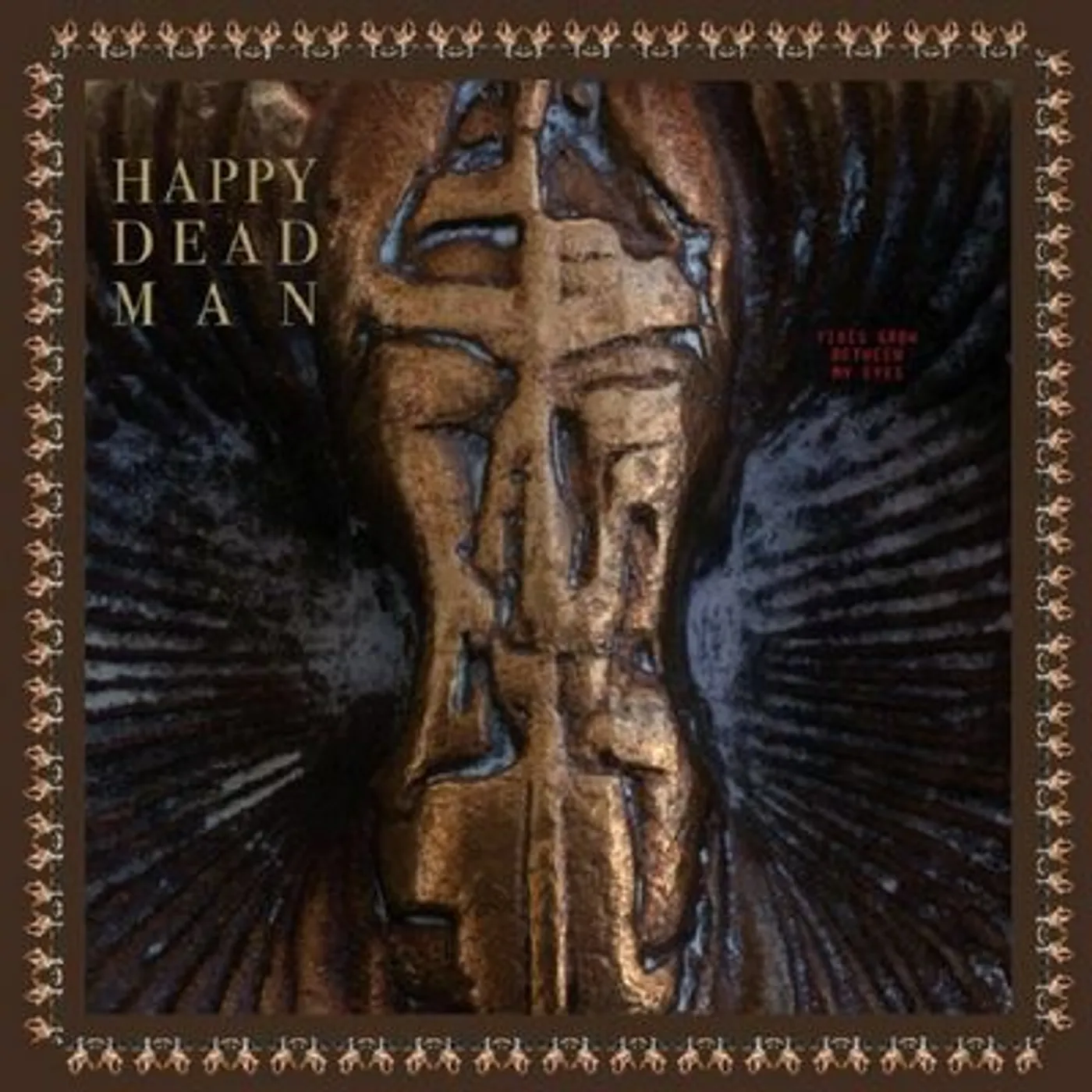 Happy Dead Man LP - Vines Grow Between My Eyes: (Vinyl)