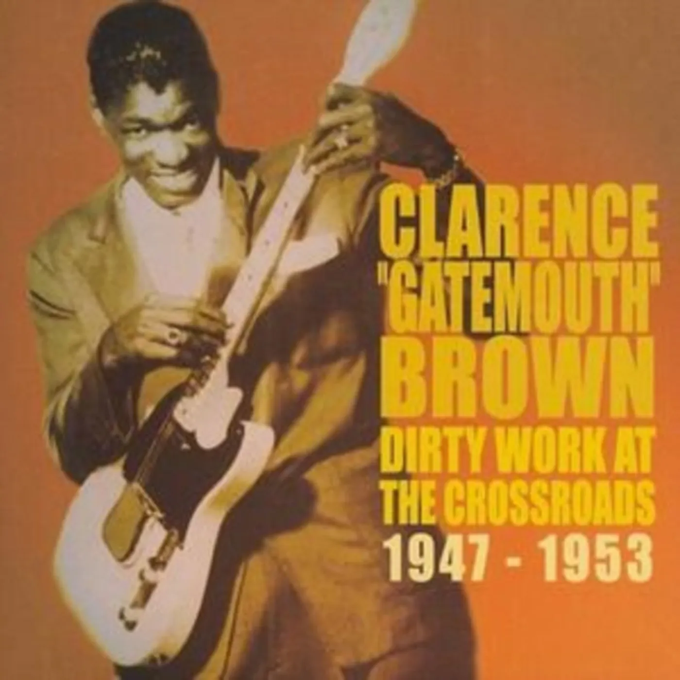 Clarence "Gatemouth" Brown CD - Dirty Work At The Crossroads 1947-1953