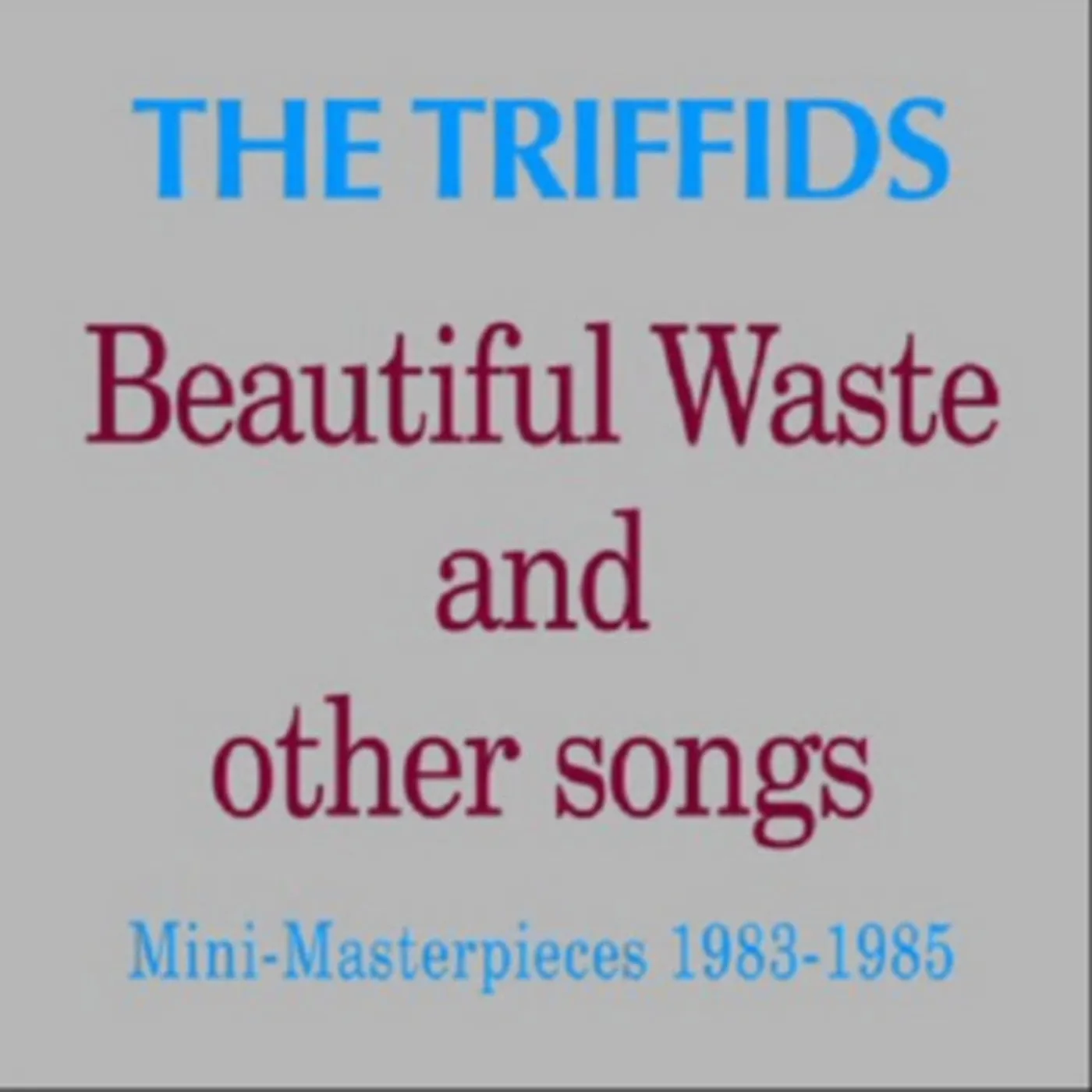 The Triffids CD - Beautiful Waste And Other Songs - Mini Masterpieces 1983 - 1985