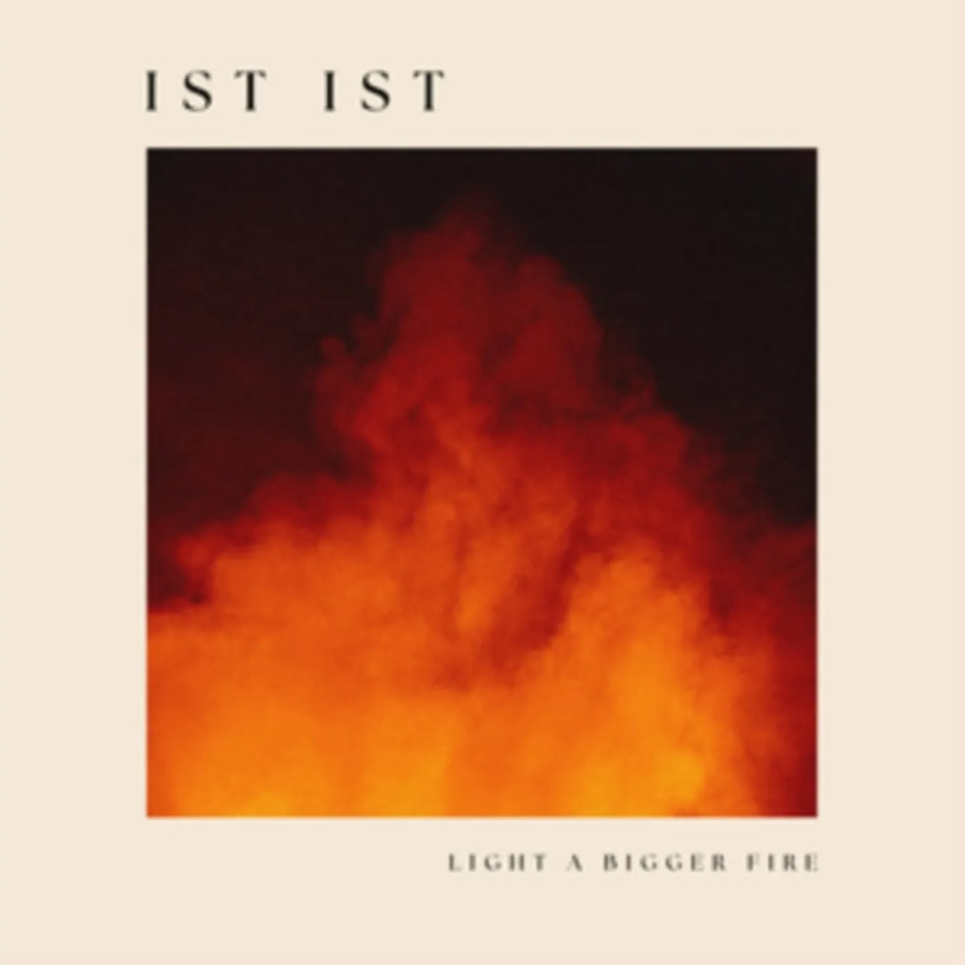 Ist Ist CD - Light A Bigger Fire