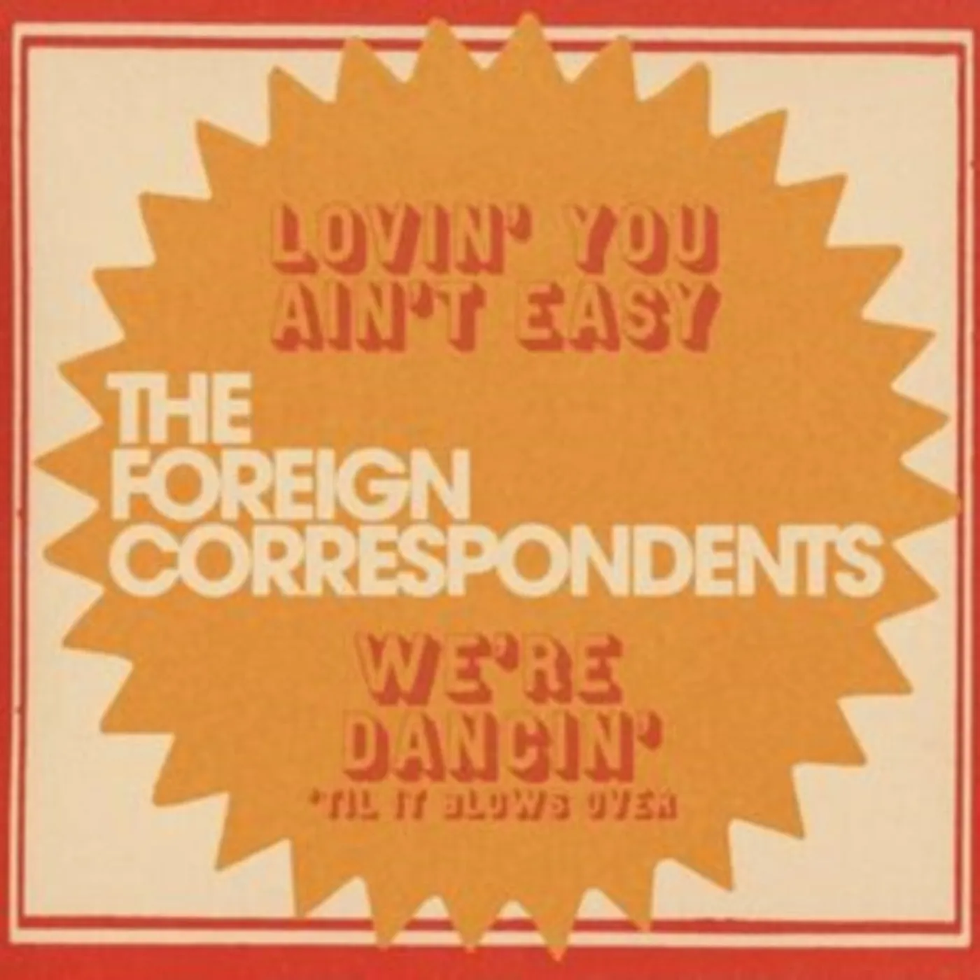 The Foreign Correspondents 7Inch - Lovin You Aint Easy