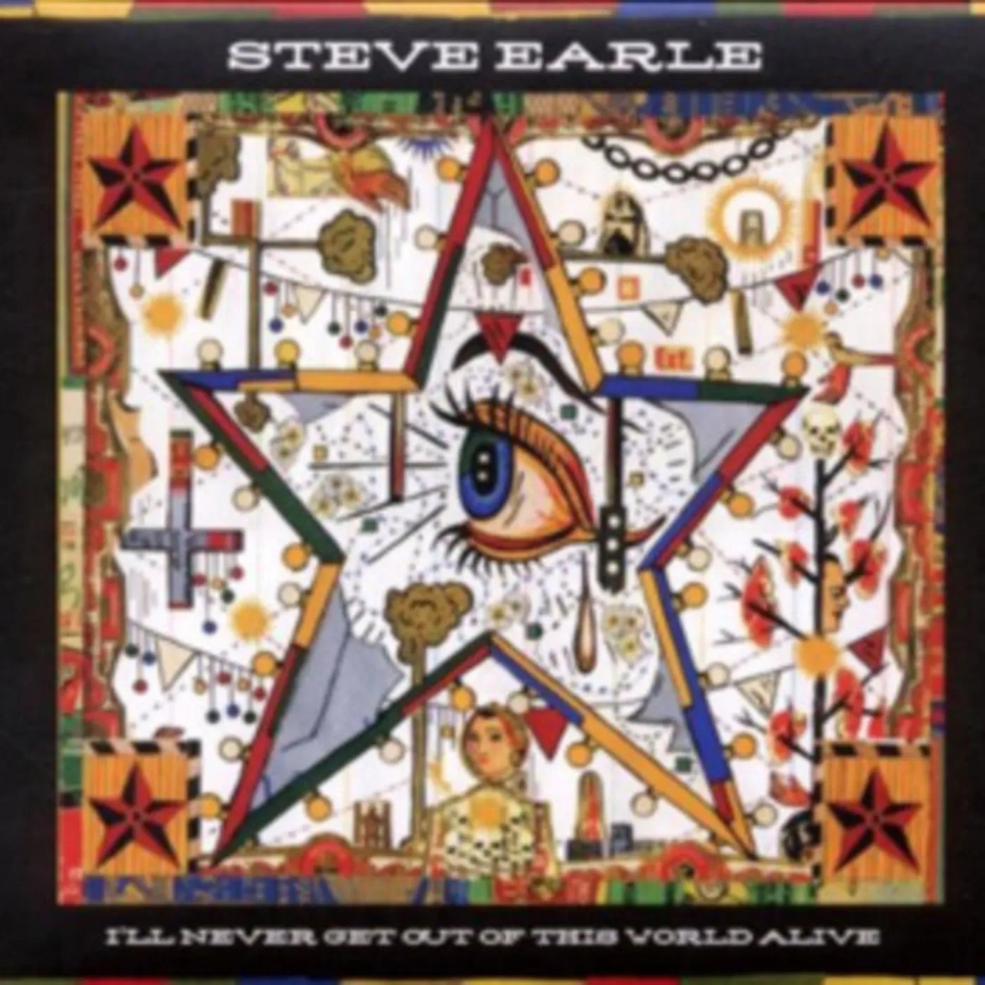 Steve Earle CD - Ill Never Get Out Of This World Alive