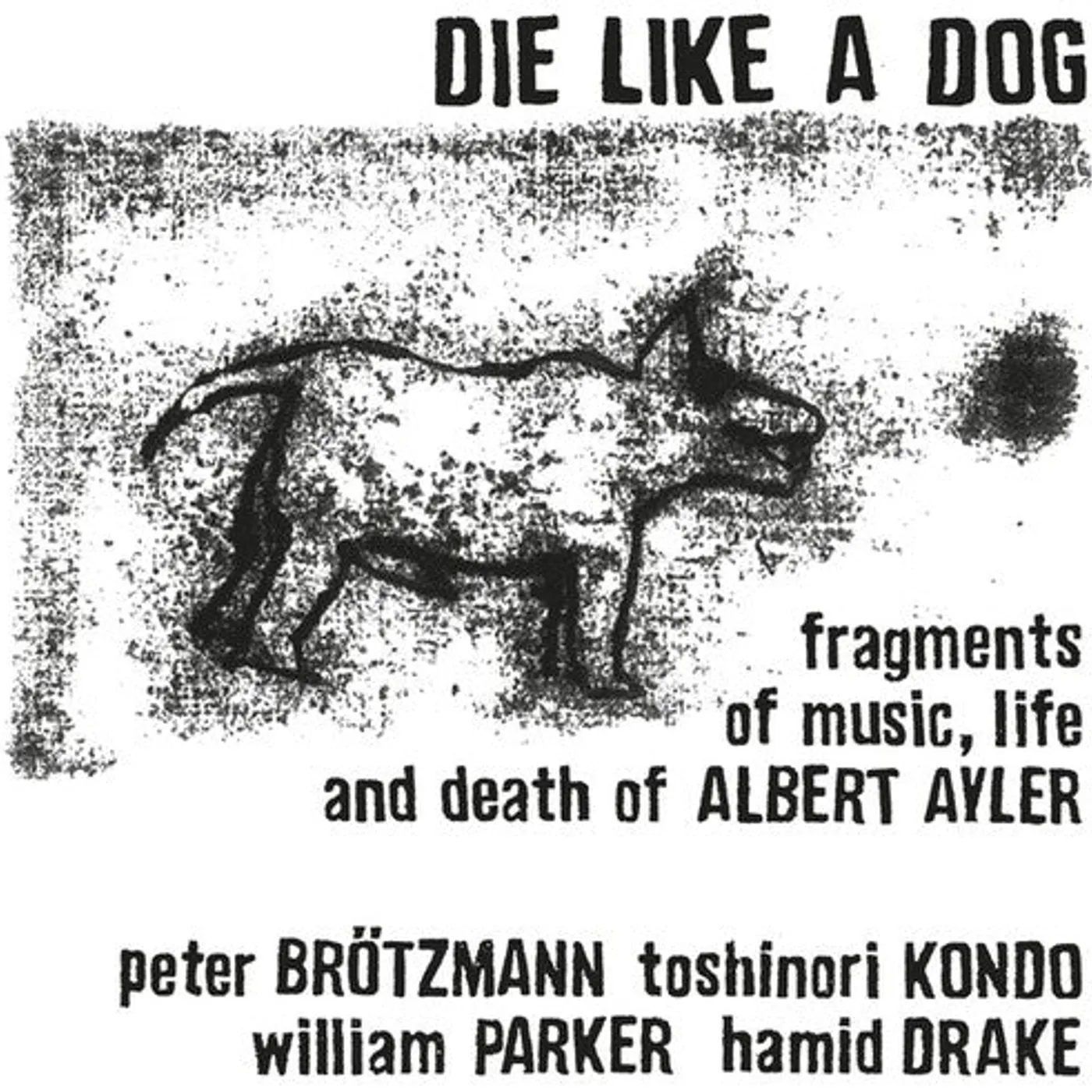 Die Like A Dog LP Vinyl - Fragments Of Music Life & Death Of Albert Ayler