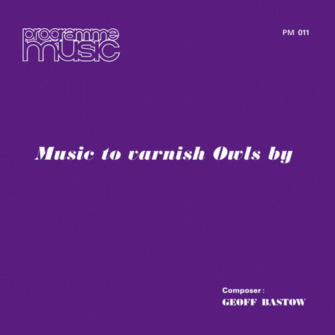 Geoff Bastow LP Vinyl - Music To Varnish Owls By