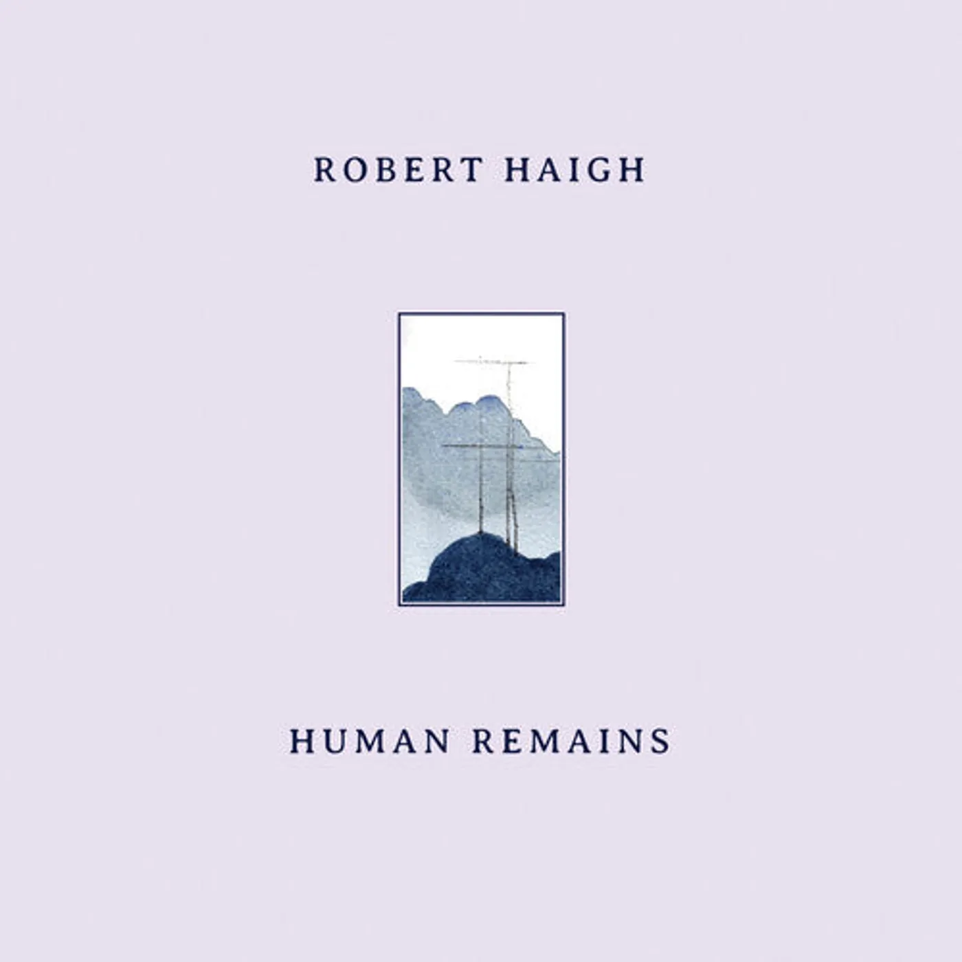 Robert Haigh LP Vinyl - Human Remains