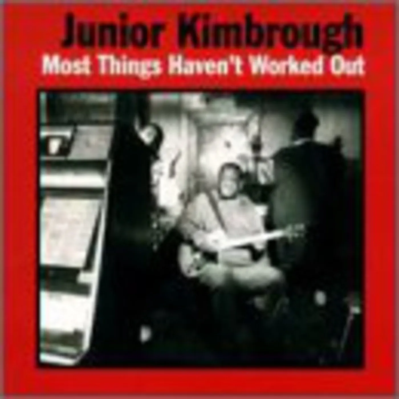 Junior Kimbrough LP Vinyl - Most Things Haven'T Worked Out