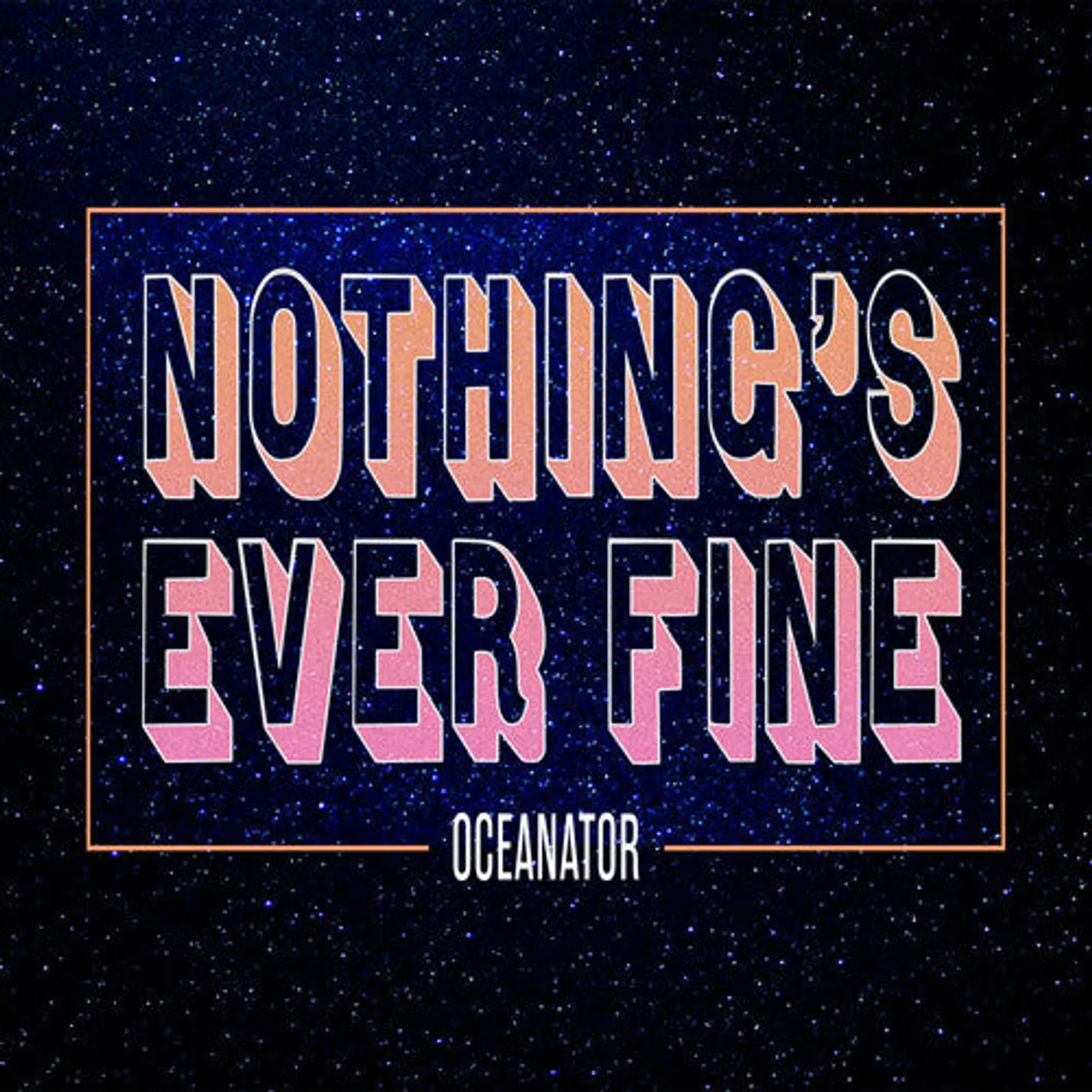 Oceanator LP Vinyl - Nothing'S Ever Fine (Pink) (Coloured Vinyl) (Pnk)