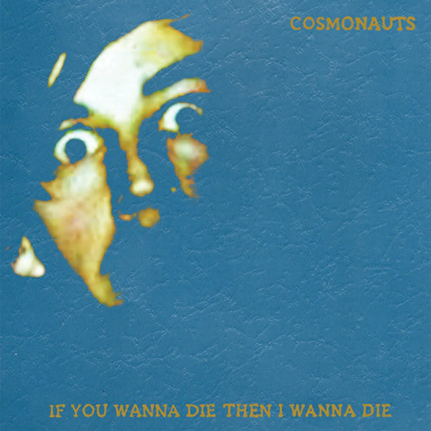 Cosmonauts LP Vinyl - If You Wanna Die Then I Wanna Die
