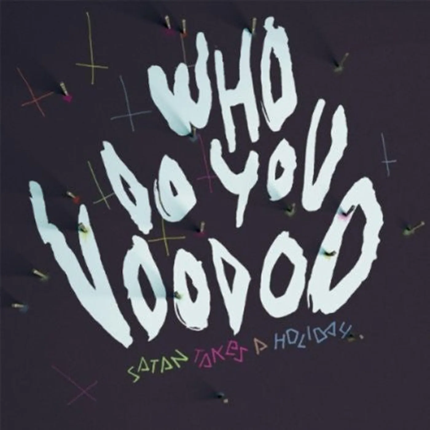 Satan Takes A Holiday LP Vinyl - Who Do You Voodoo