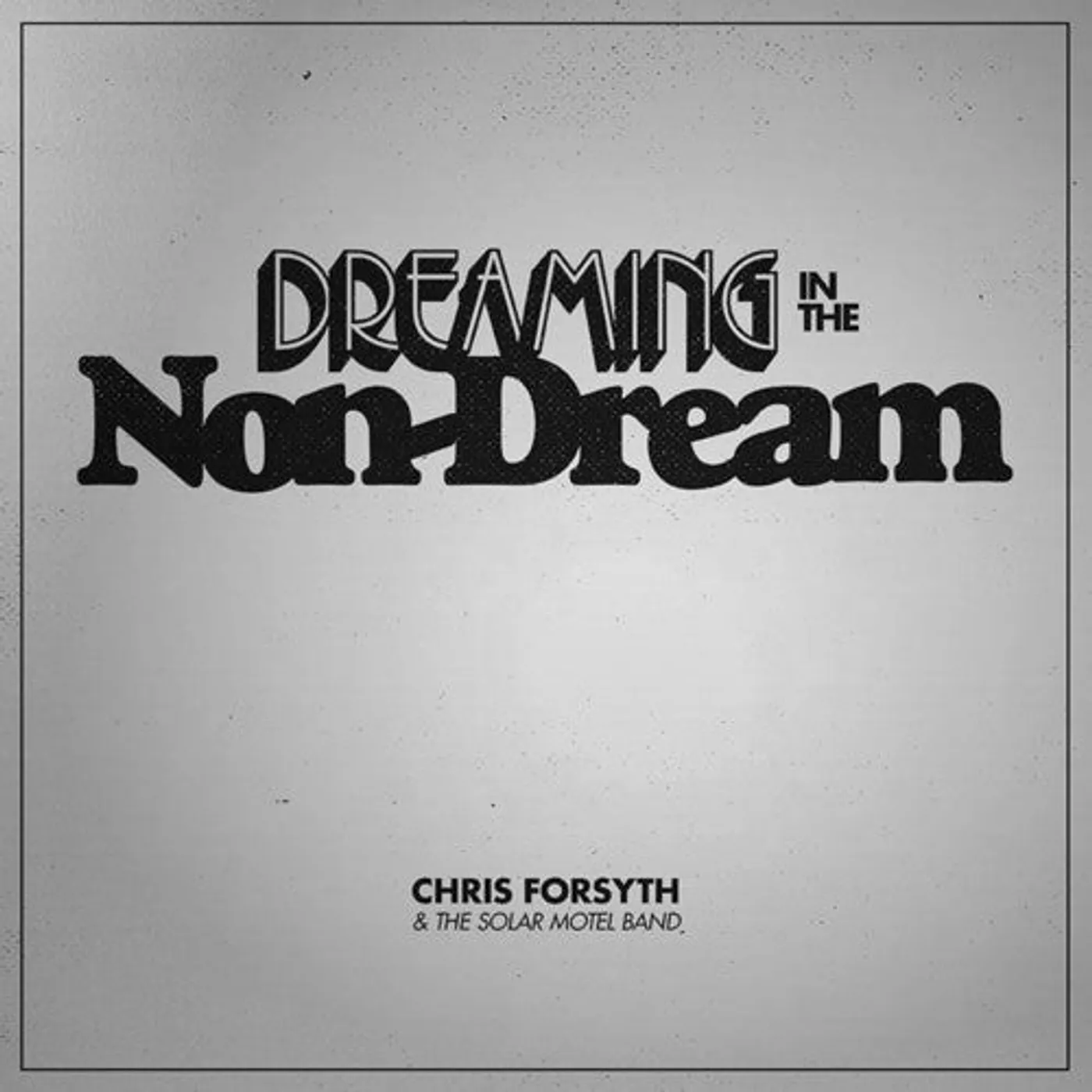 Chris Forsyth & The Solar Motel Band LP Vinyl - Dreaming In The Non-Dream
