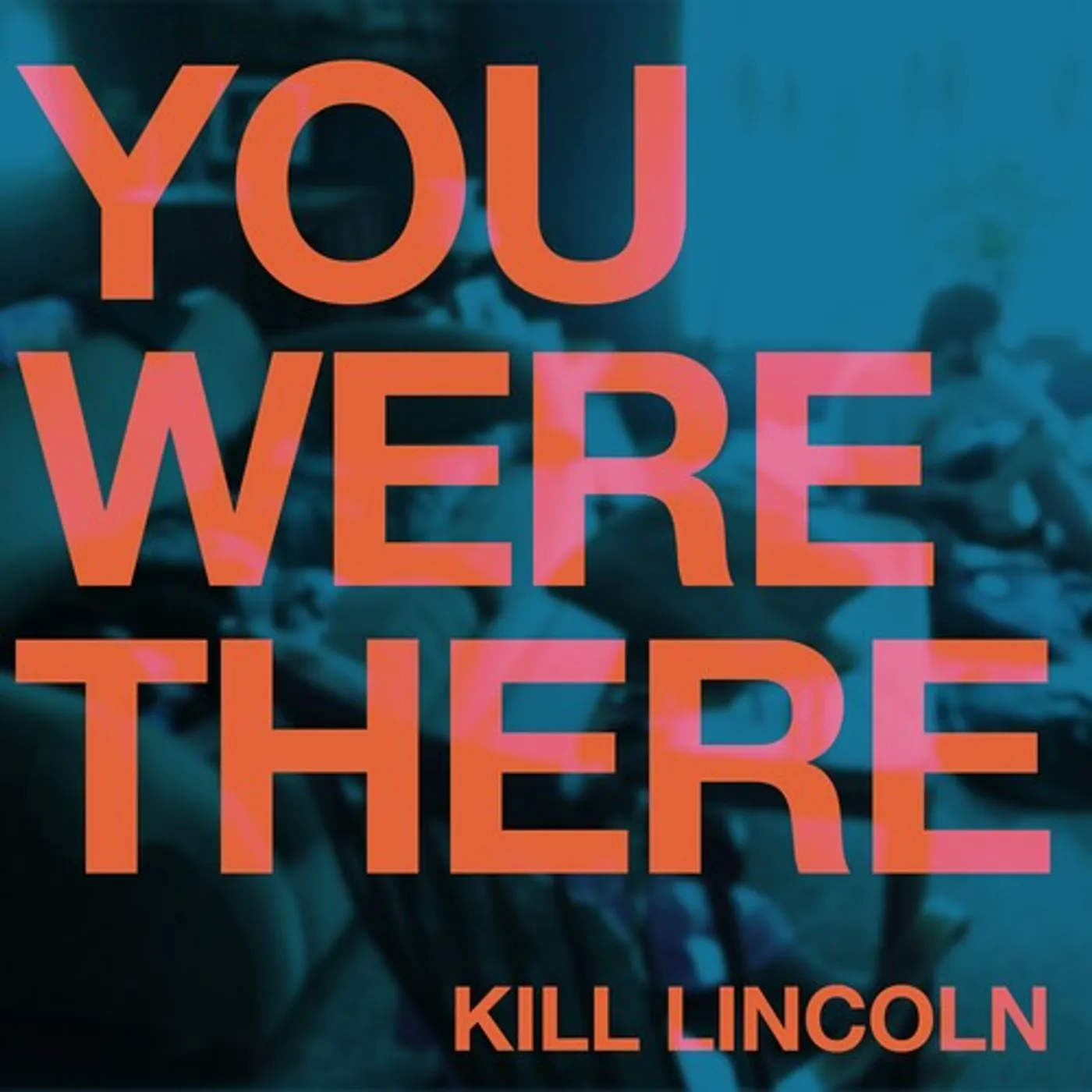 Kill Lincoln LP Vinyl - You Were There (Blue) (Coloured Vinyl) (Stic)