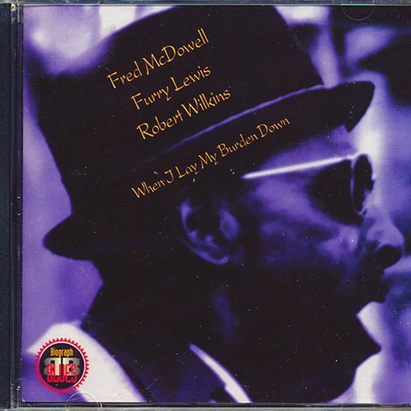 Fred McDowell, Furry Lewis, Robert Wilkins  CD -  When I Lay My Burden Down