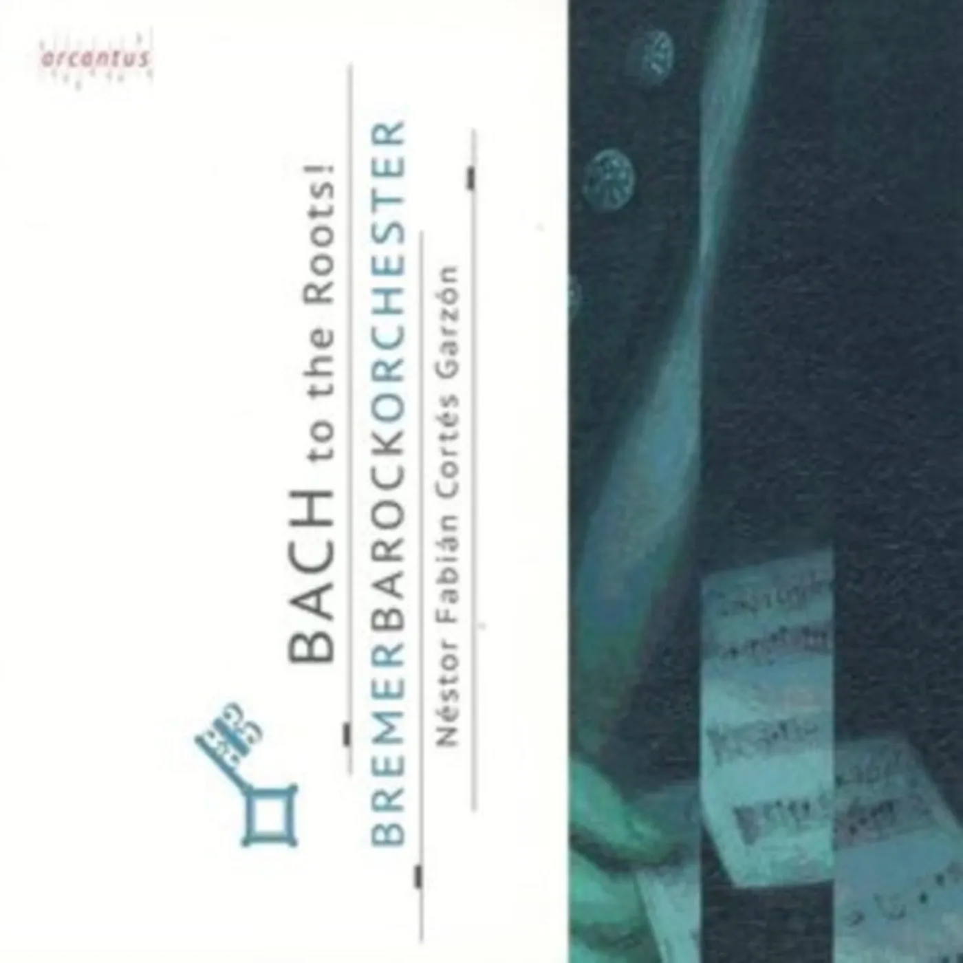Bremer Barockorchester / Garzon CD - Bach To The Roots
