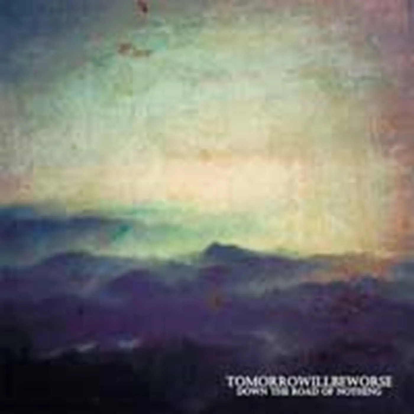 Tomorrow Will Be Worse CD - Down The Road Of Nothing
