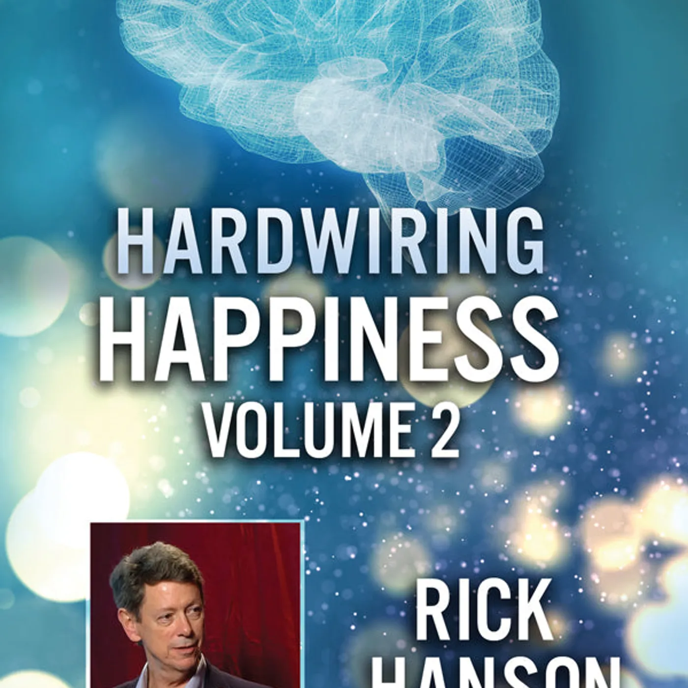 Feature Film DVD - Hardwiring Happiness Volume 2: Rick Hanson