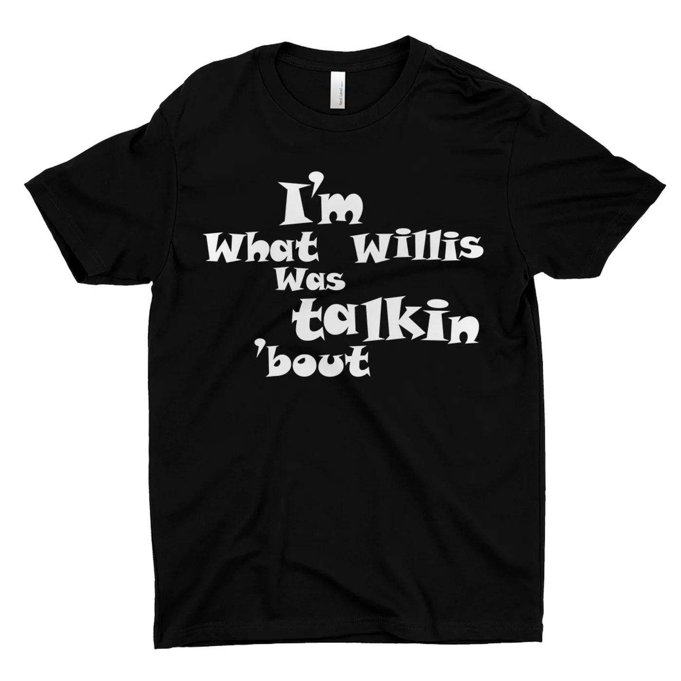 Pop Culture T-Shirt | I'm What Willis Was Talkin 'Bout Inspired By Scrubs Pop Culture Shirt