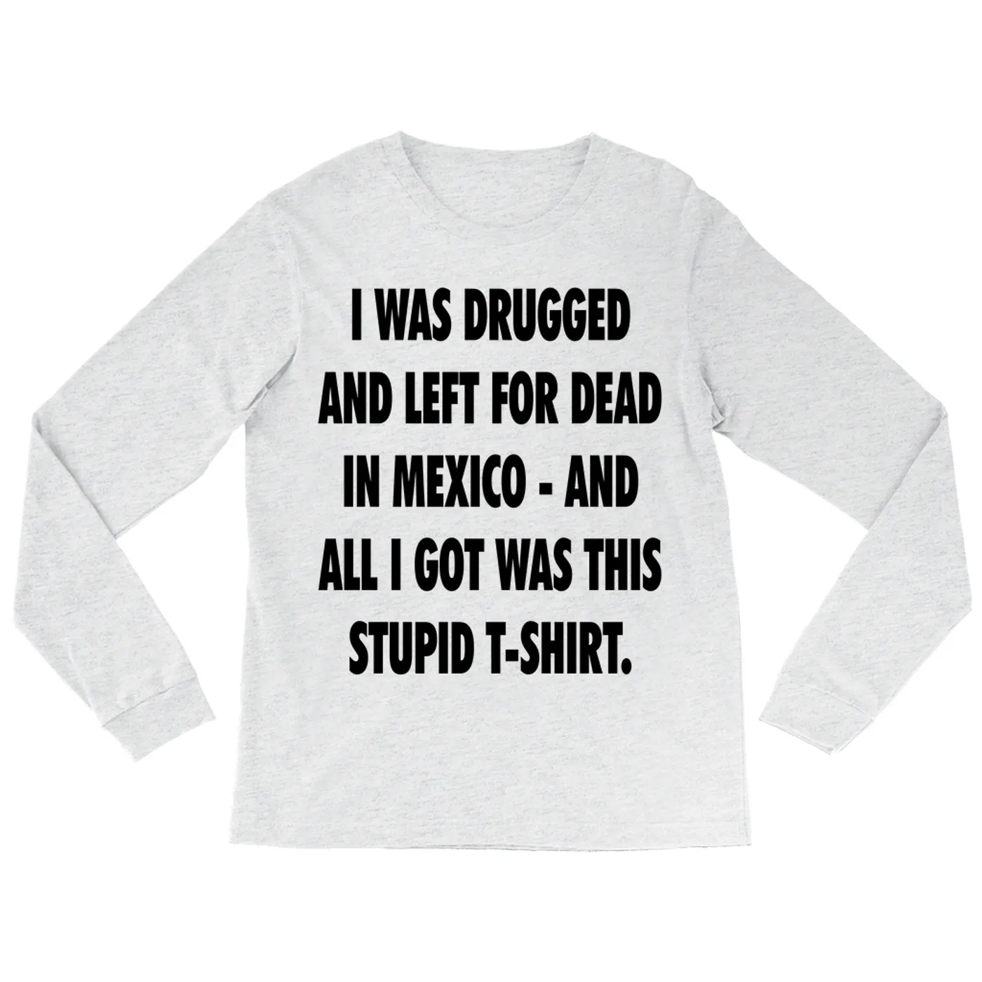Pop Culture Long Sleeve Shirt | I Was Drugged And Left For Dead In Mexico Inspired By The Game Pop Culture Shirt