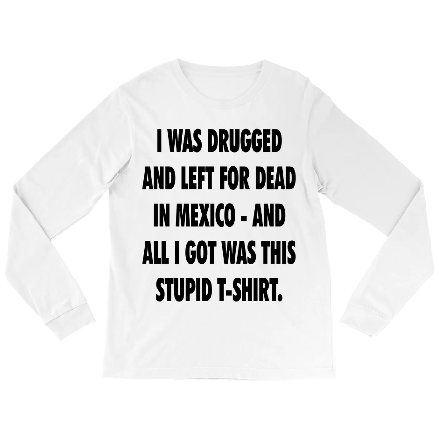 Pop Culture Long Sleeve Shirt | I Was Drugged And Left For Dead In Mexico Inspired By The Game Pop Culture Shirt