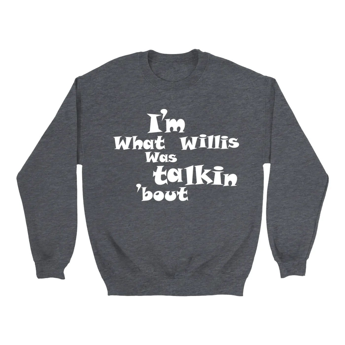 Pop Culture Sweatshirt | I'm What Willis Was Talkin 'Bout Inspired By Scrubs Pop Culture Sweatshirt