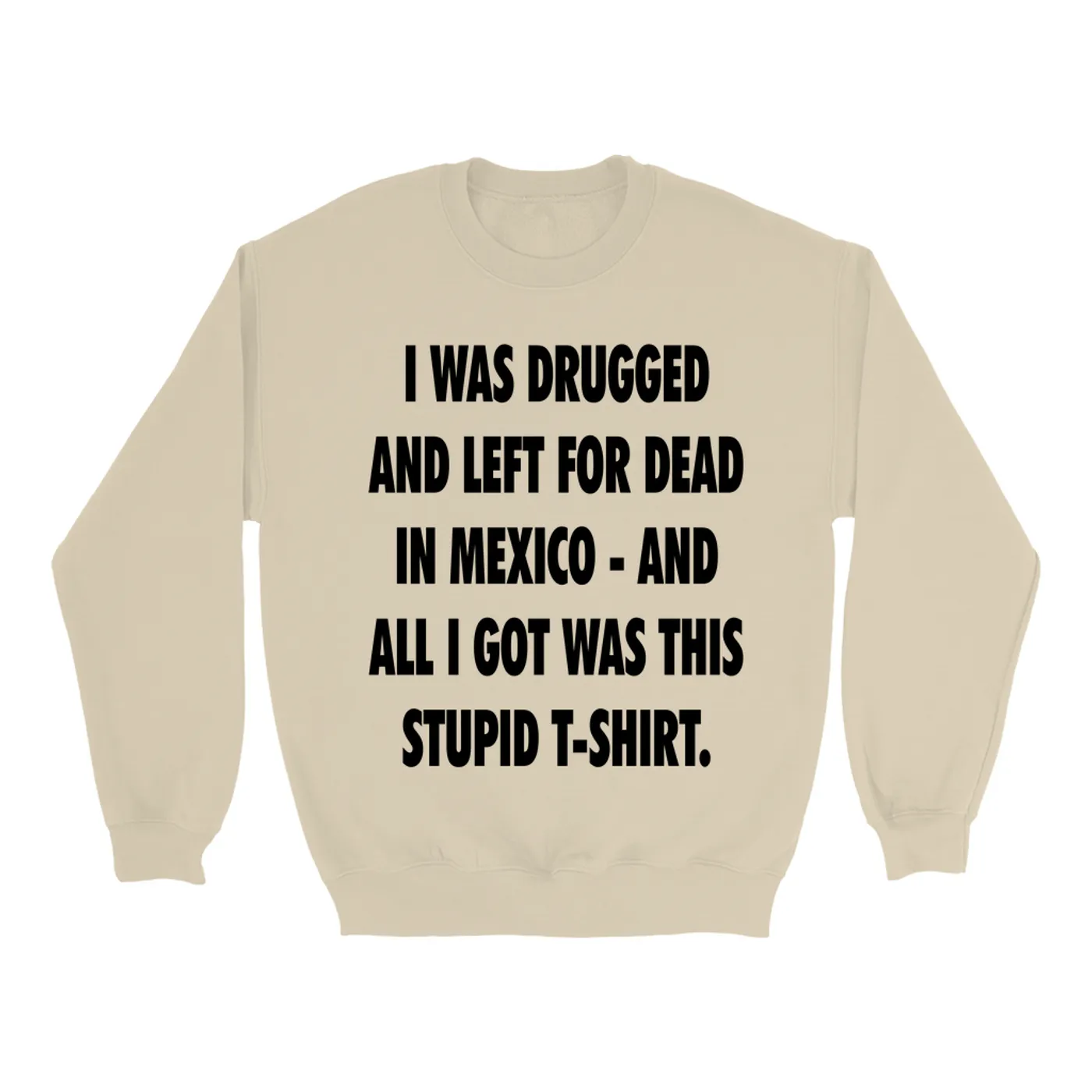 Pop Culture Sweatshirt | I Was Drugged And Left For Dead In Mexico Inspired By The Game Pop Culture Sweatshirt