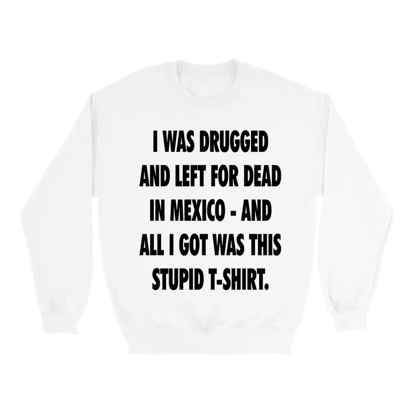 Pop Culture Sweatshirt | I Was Drugged And Left For Dead In Mexico Inspired By The Game Pop Culture Sweatshirt