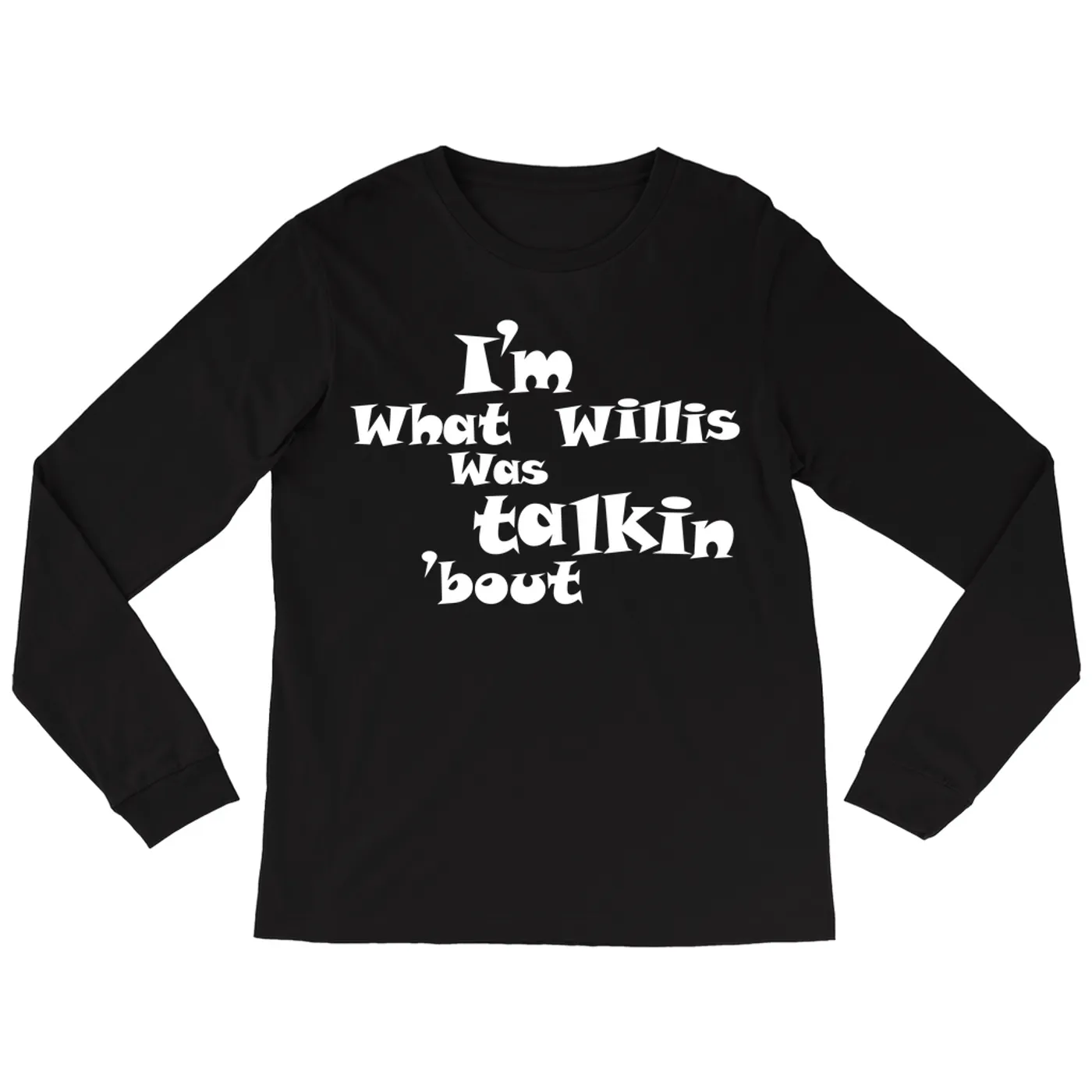 Pop Culture Long Sleeve Shirt | I'm What Willis Was Talkin 'Bout Inspired By Scrubs Pop Culture Shirt