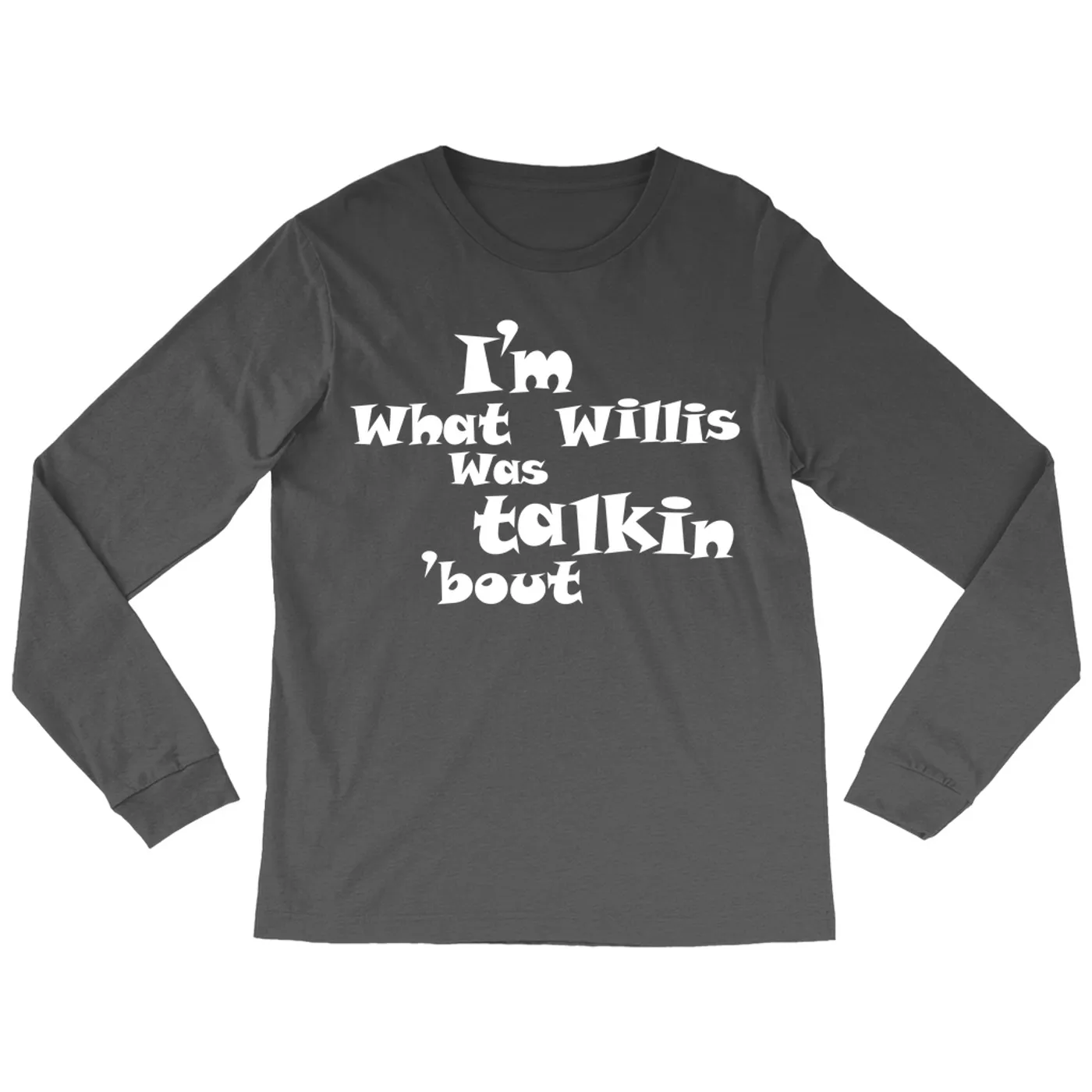 Pop Culture Long Sleeve Shirt | I'm What Willis Was Talkin 'Bout Inspired By Scrubs Pop Culture Shirt