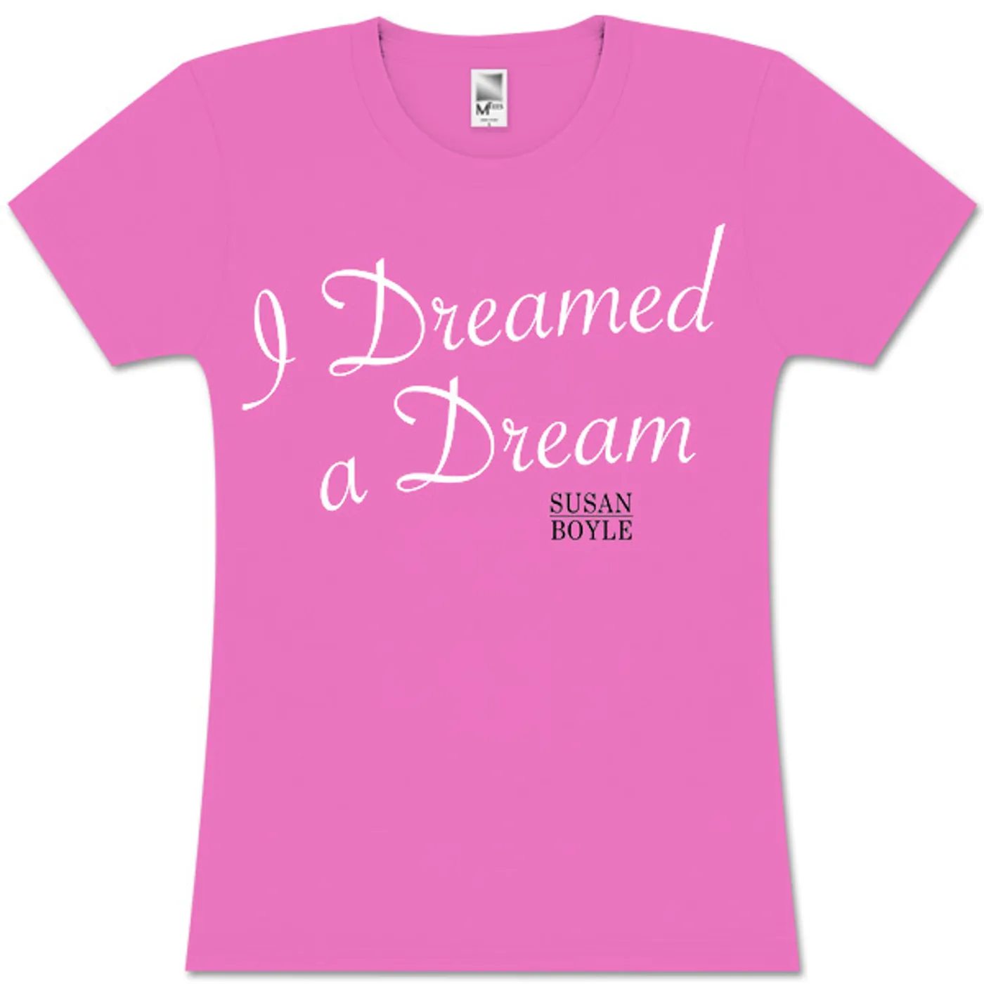 Susan Boyle Script Dreamed Pink Missy T-Shirt
