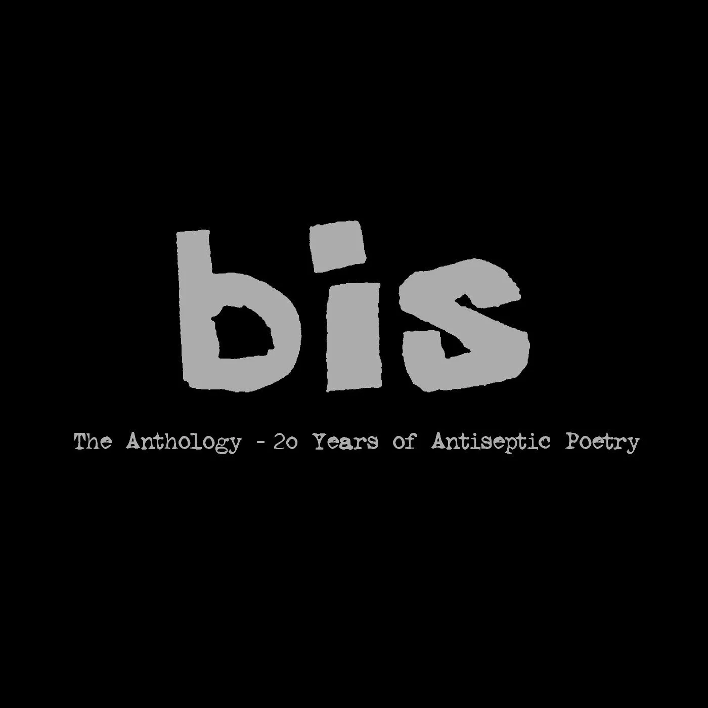 bis 'The Anthology - 20 Years of Antiseptic Poetry'