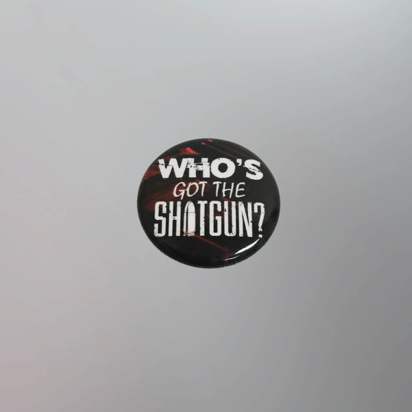 Circle of Dust - "Who's Got The Shotgun" 1" Round Button