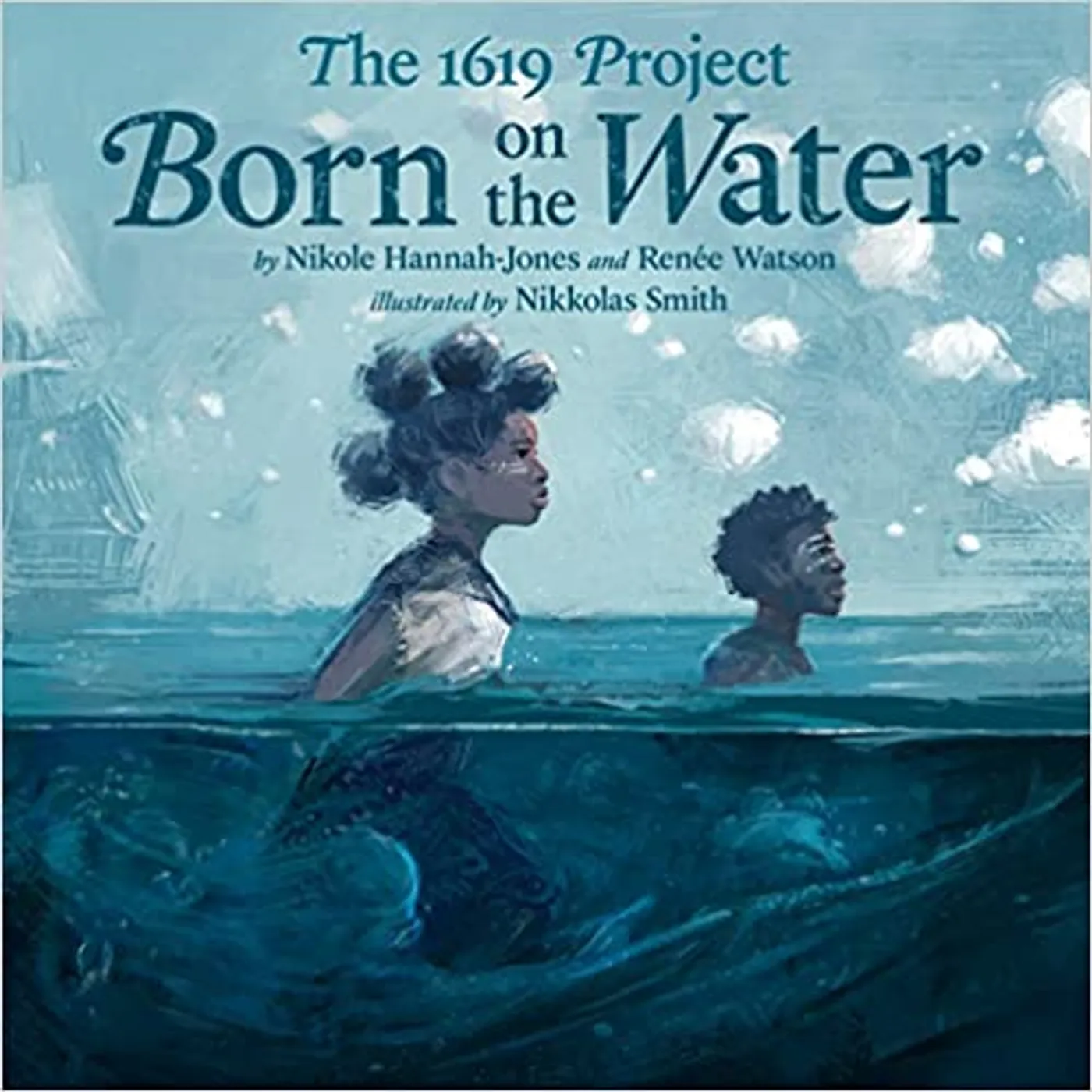 Nikole Hannah-Jones & Renée Watson Nikole Hannah-Jones (Author), Renée Watson (Author), Nikkolas Smith (Illustrator) The 1619 Project: Born on the Water (Hardcover)