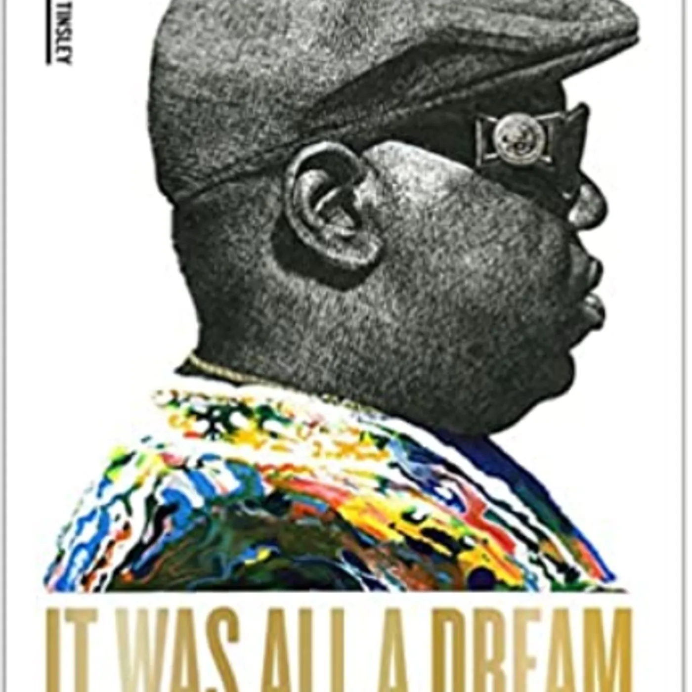 Justin Tinsley - It Was All a Dream: Biggie and the World That Made Him (Hardcover)
