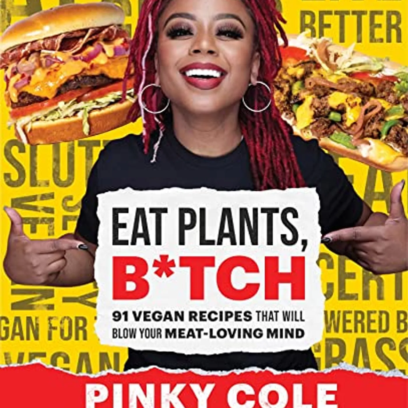 Pinky Cole - Eat Plants, B*tch: 91 Vegan Recipes That Will Blow Your Meat-Loving Mind (Hardcover)