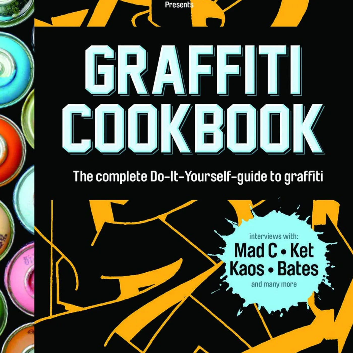Bjaorn Almqvist, Tobias Barenthin Lindblad , Torkel Sjaostrand Bjaorn Almqvist, Tobias Barenthin Lindblad, Torkel Sjaostrand - Graffiti Cookbook: The Complete Do-It-Yourself-Guide to Graffiti Paperback