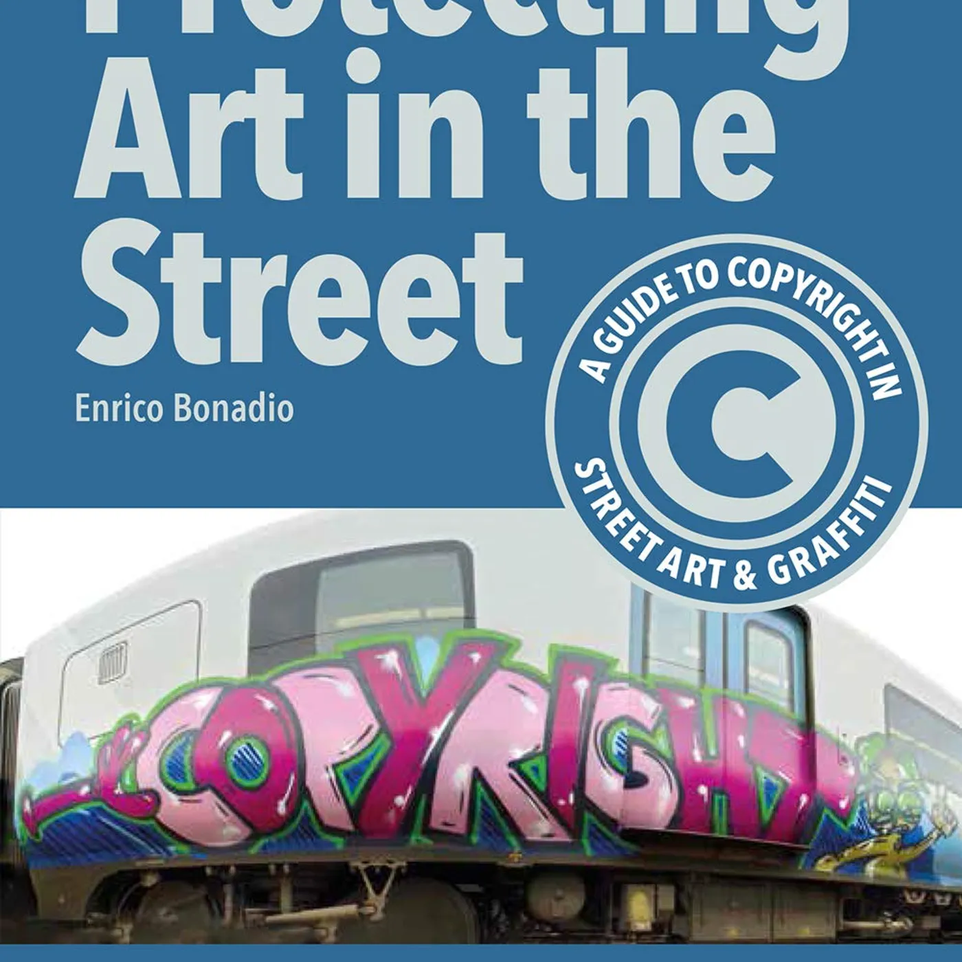 Enrico Bonadio (Author), Zephyr - Protecting Art in the Street: A Guide to Copyright in Street Art and Graffiti Paperback