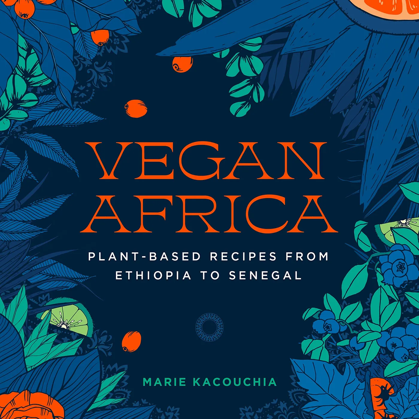 Marie Kacouchia - Vegan Africa: Plant-Based Recipes from Ethiopia to Senegal