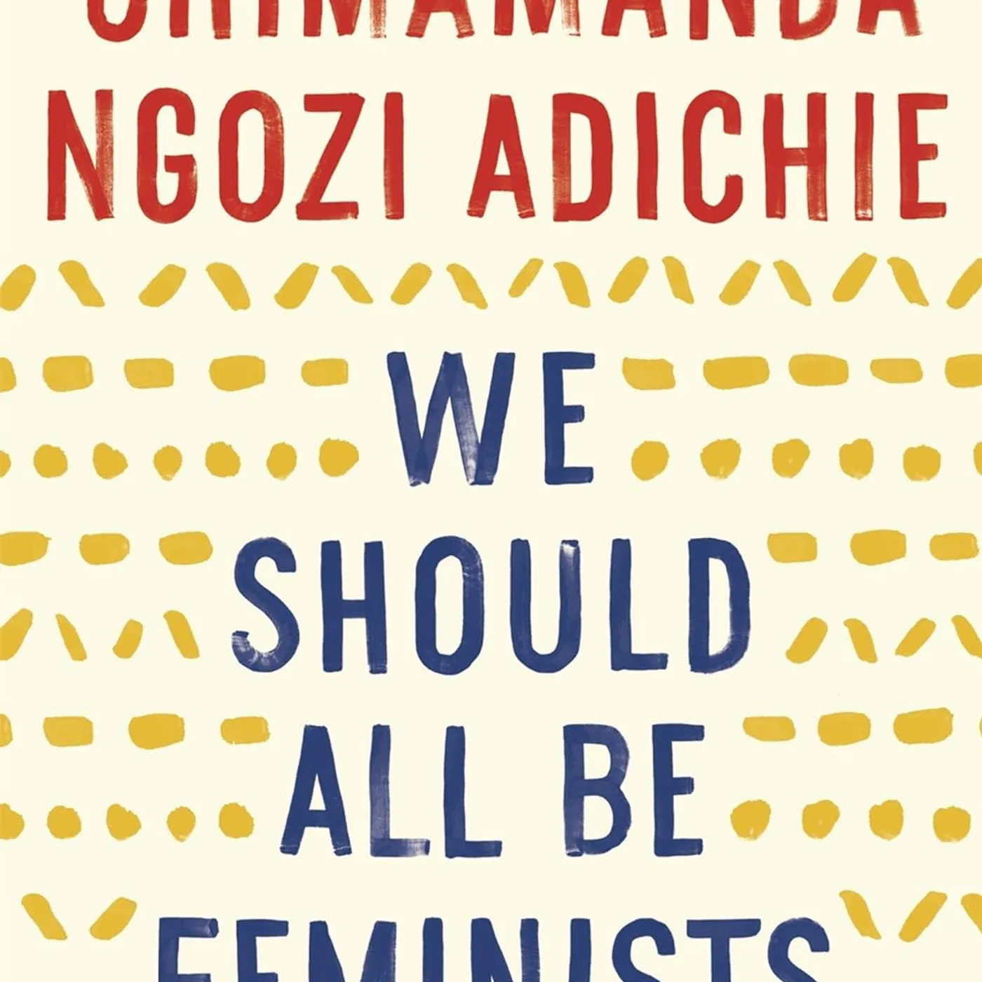 Chimamanda Ngozi Adichie - We Should All Be Feminists Paperback