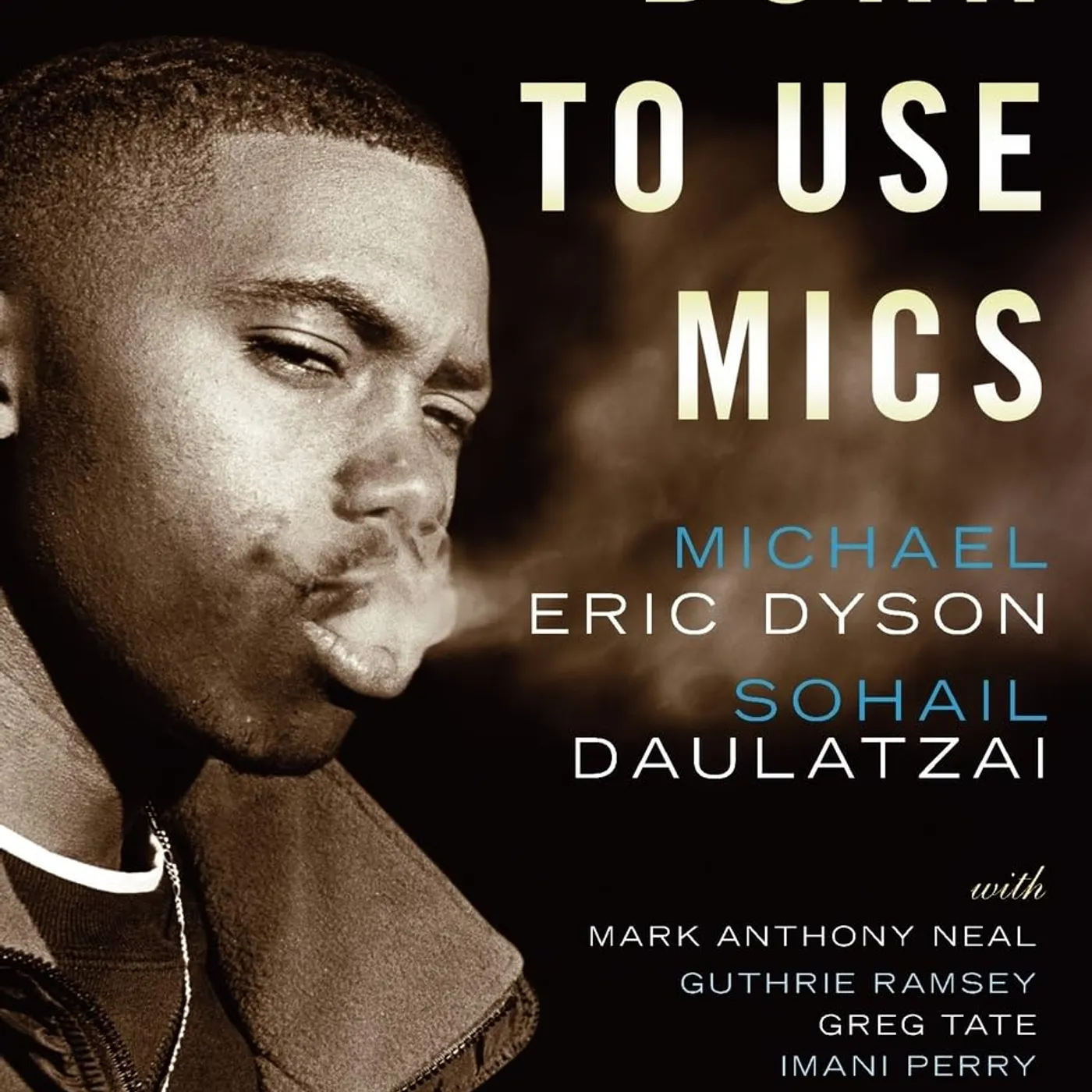 Michael Eric Dyson / Sohail Daulatzai Michael Eric Dyson (Author), Sohail Daulatzai (Author) -Born to Use Mics: Reading Nas's Illmatic Paperback
