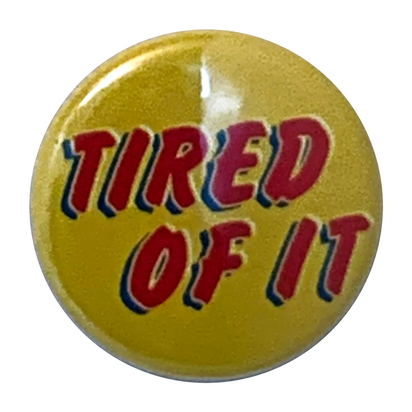 Grade 2 - Tired of It - 1" Button
