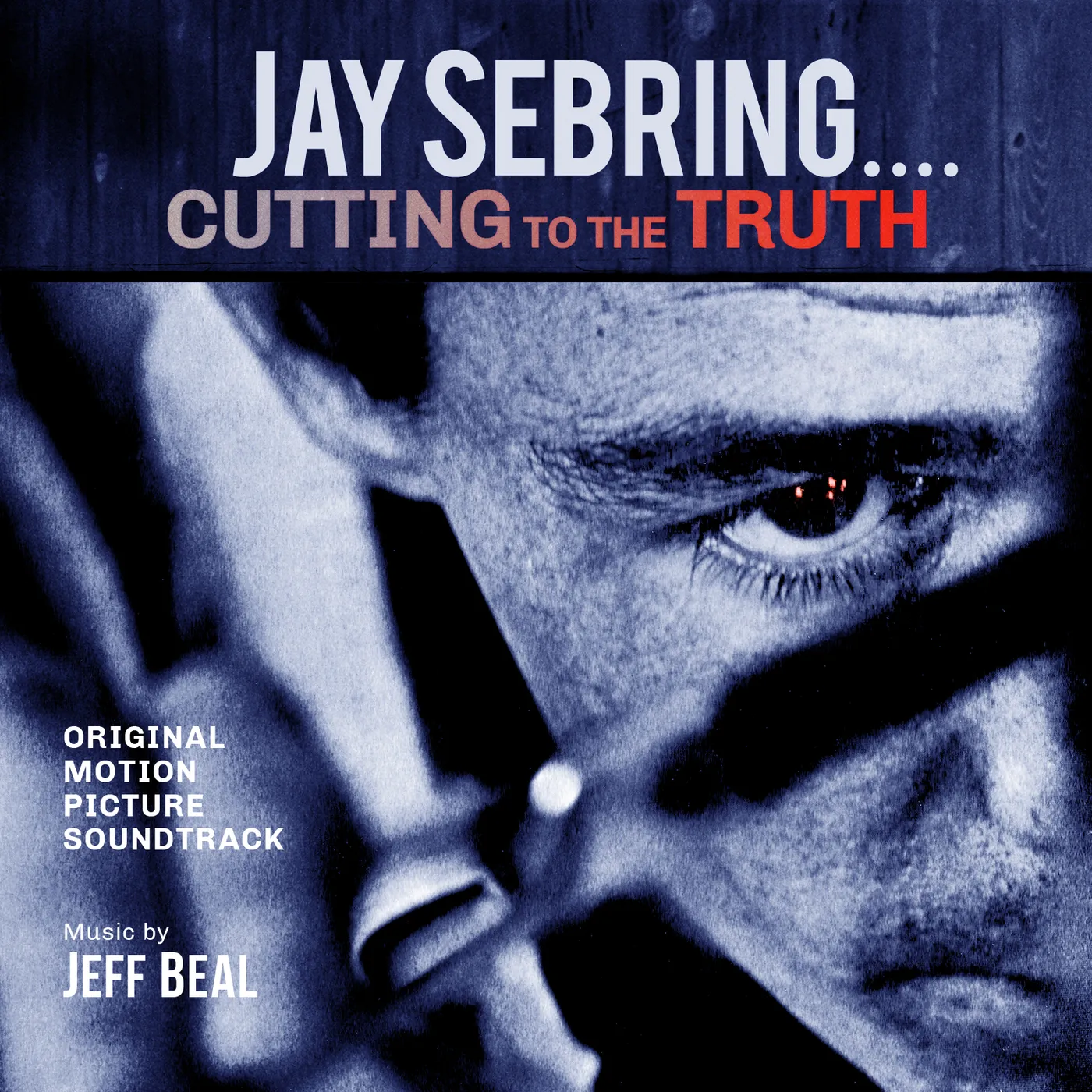 Jeff Beal JAY SEBRING - CUTTING TO THE TRUTH: ORIGINAL CD
