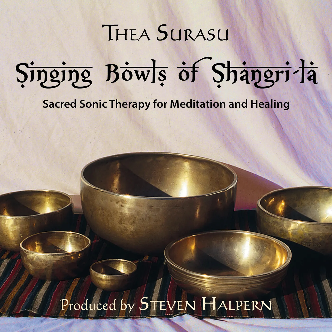 Thea Surasu Singing Bowls of Shangri-La: Sacred Sonic Therapy for Meditation and Healing CD