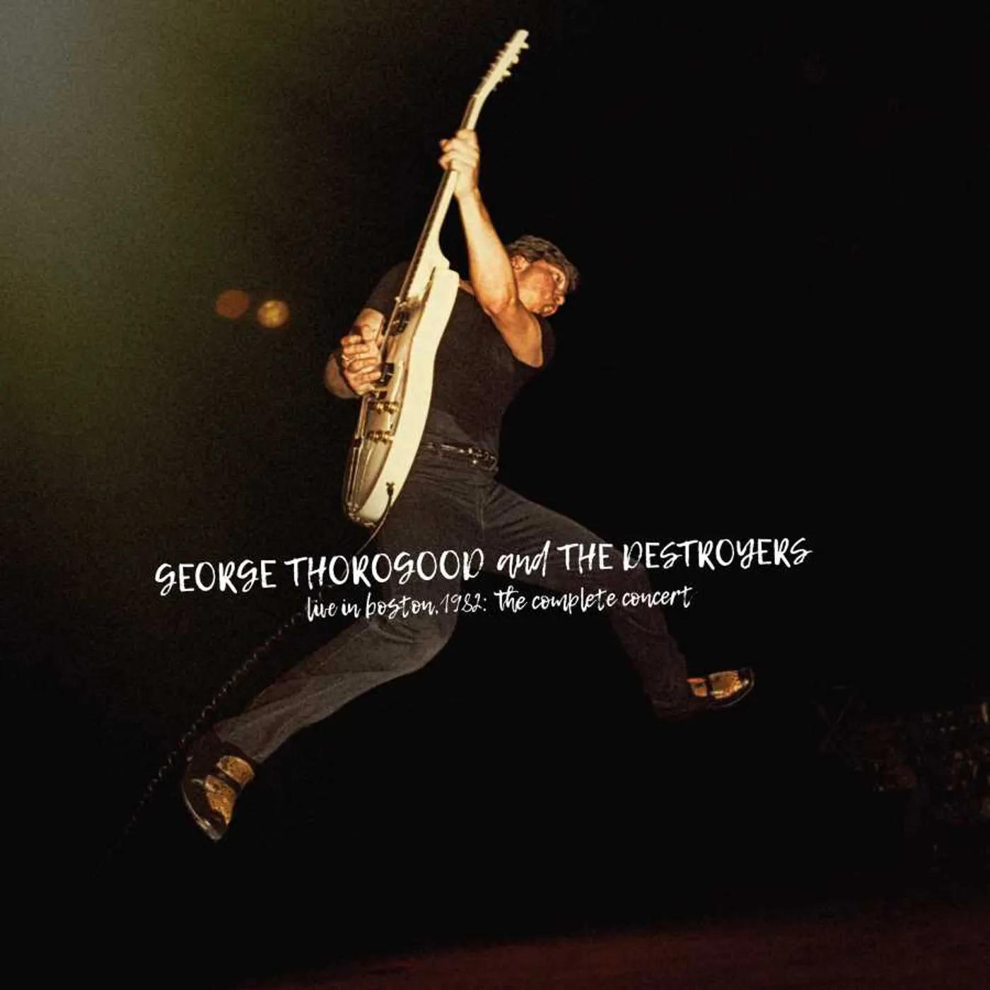 George Thorogood & The Destroyers LIVE IN BOSTON 1982: COMPLETE CONCERT CD